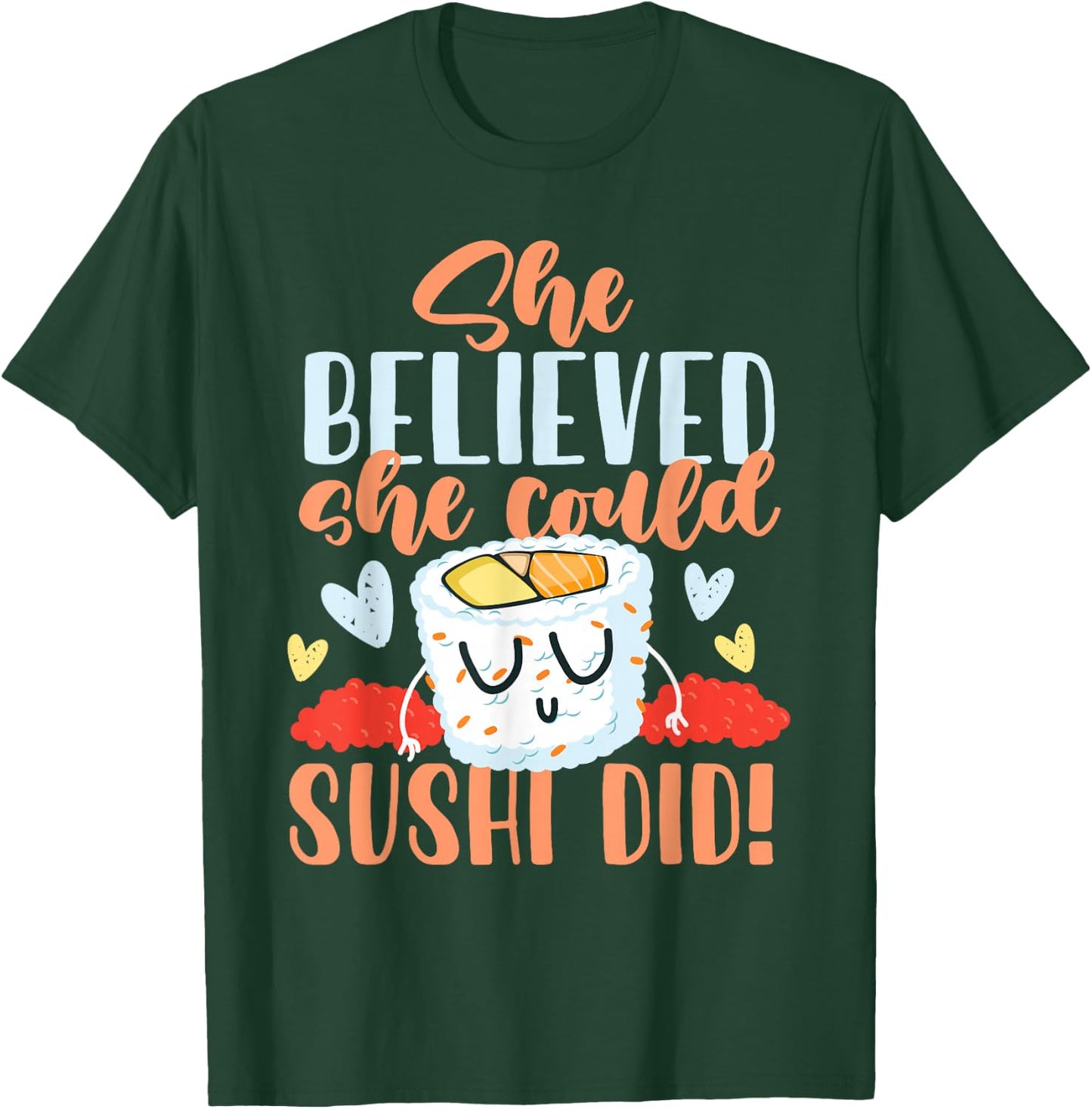 She Believed She Could Make Sushi T-Shirt - T-Shirt | Forest