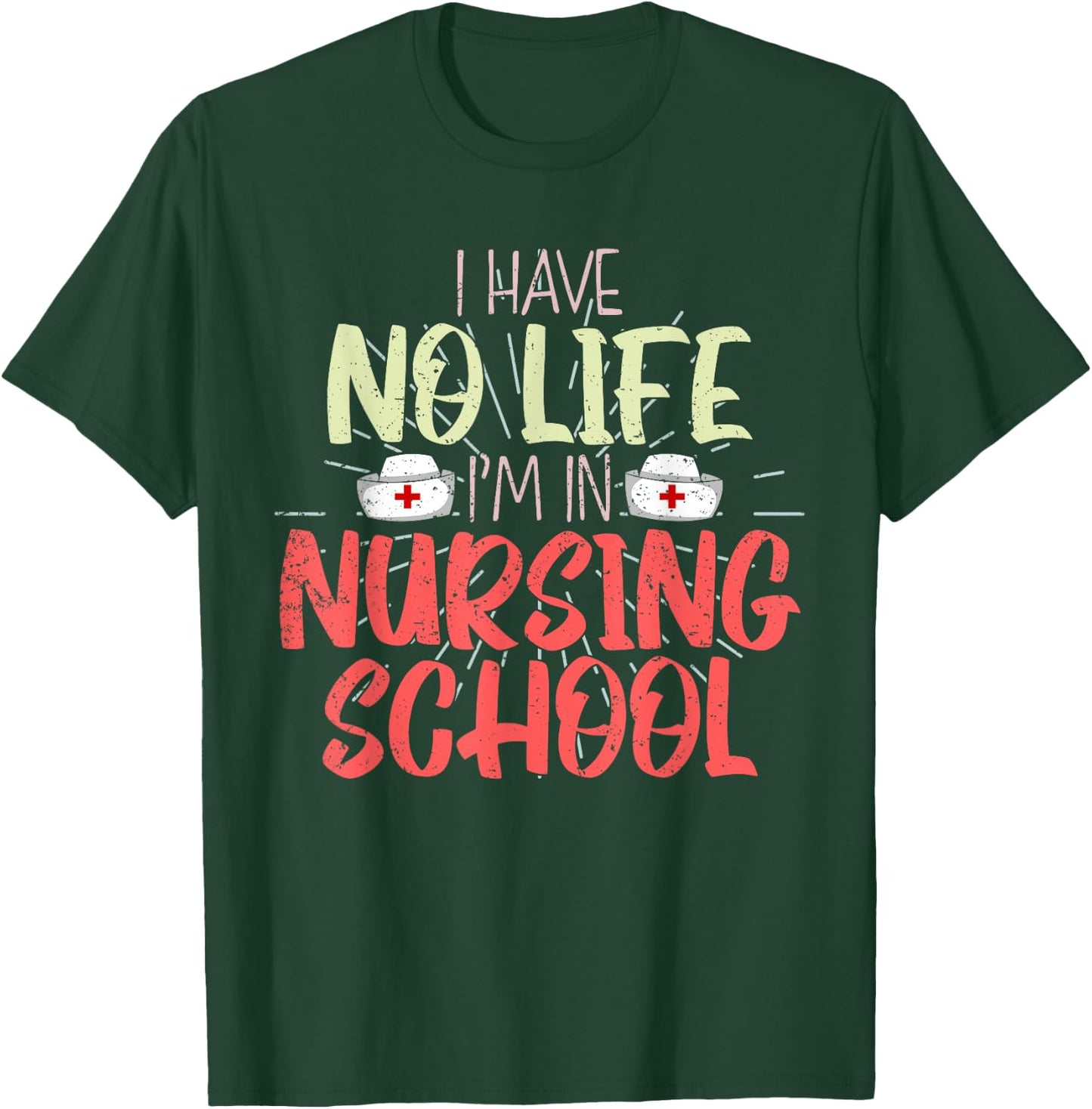 Funny Future Nurse I Have No Life Im In Nursing School Nurse T-Shirt - T-Shirt | Forest
