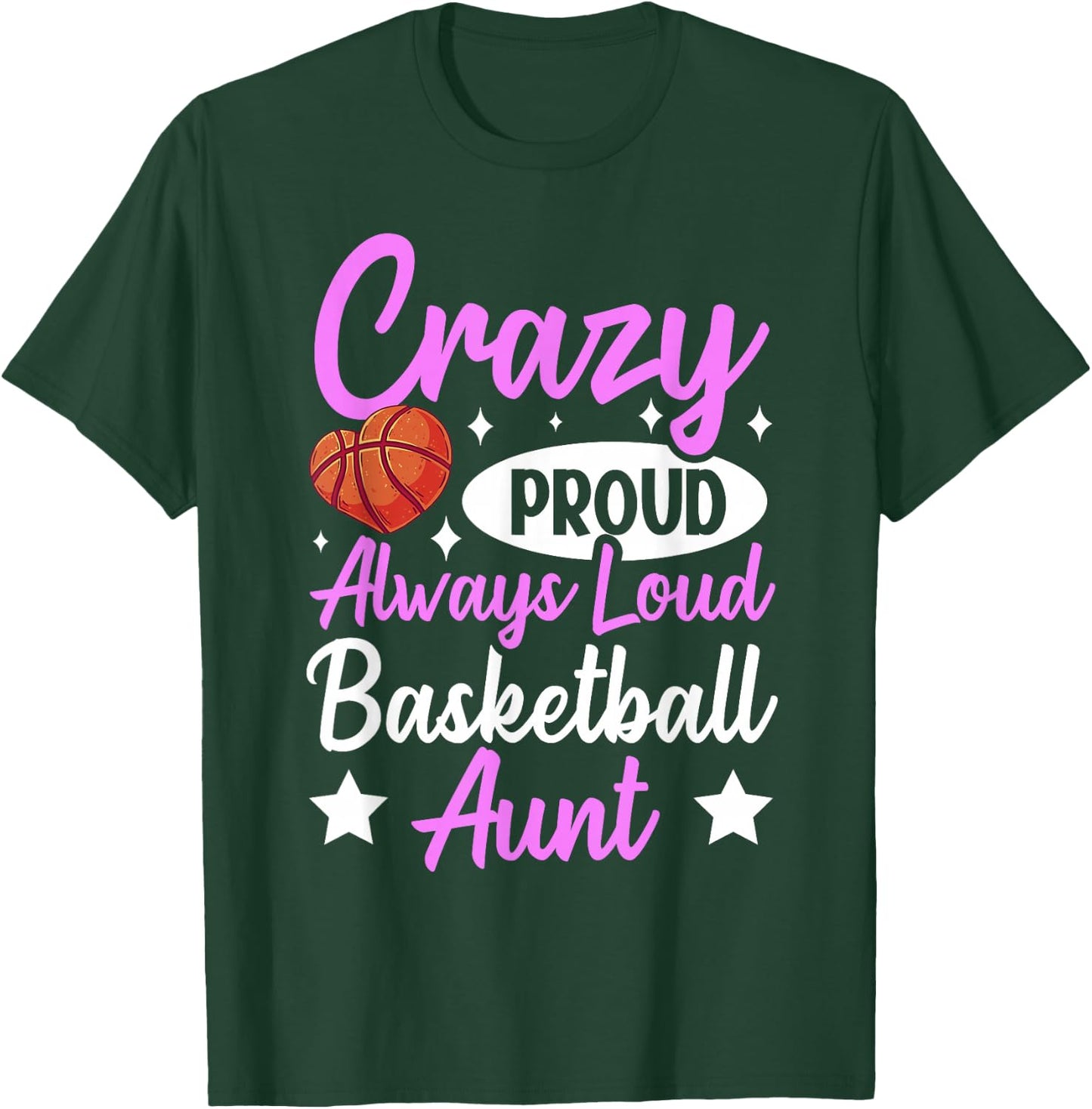 Crazy Proud Always Loud Basketball Aunt T-Shirt - T-Shirt | Forest