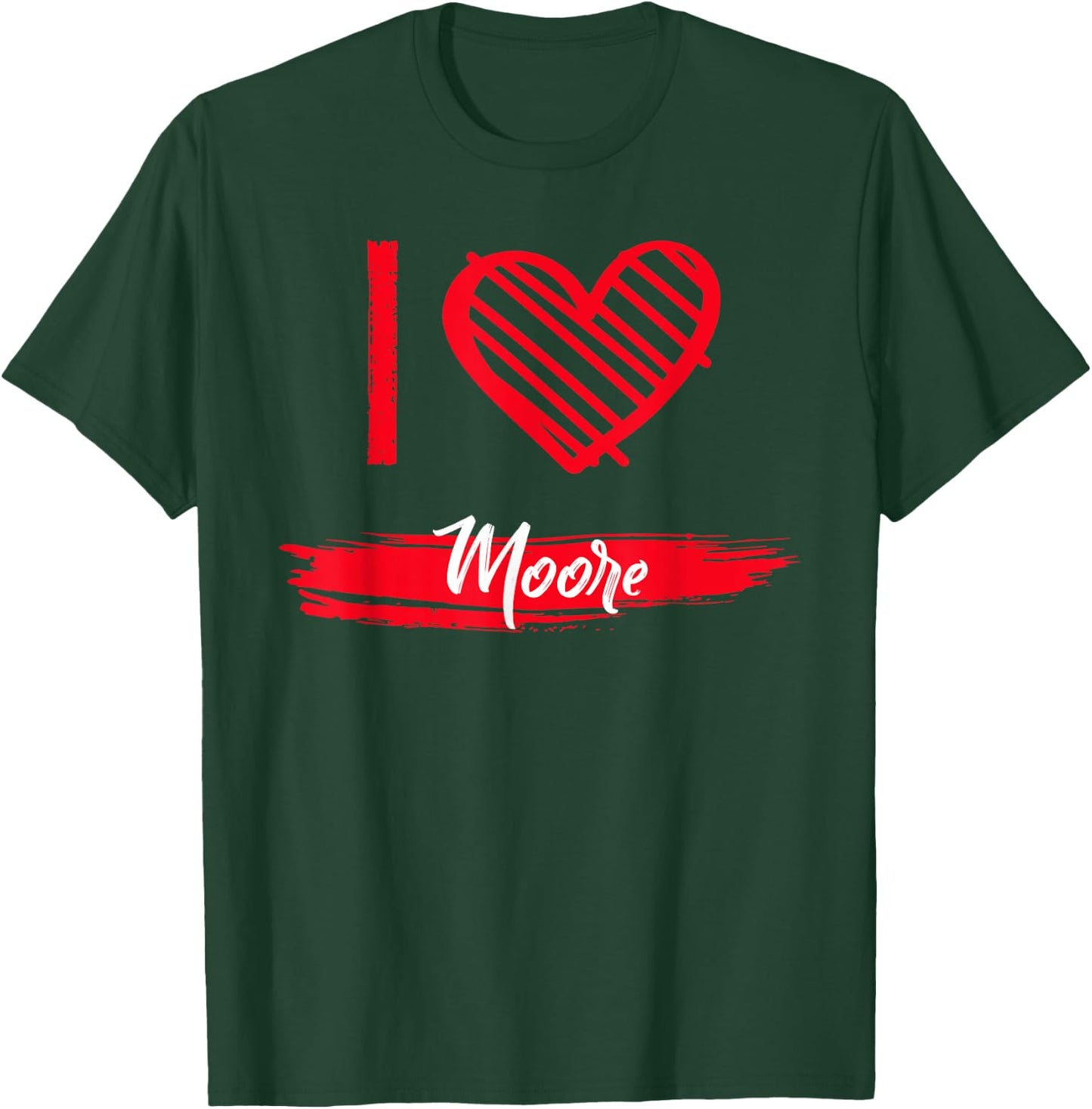 I Love MOORE I Heart MOORE T-Shirt - T-Shirt | Forest