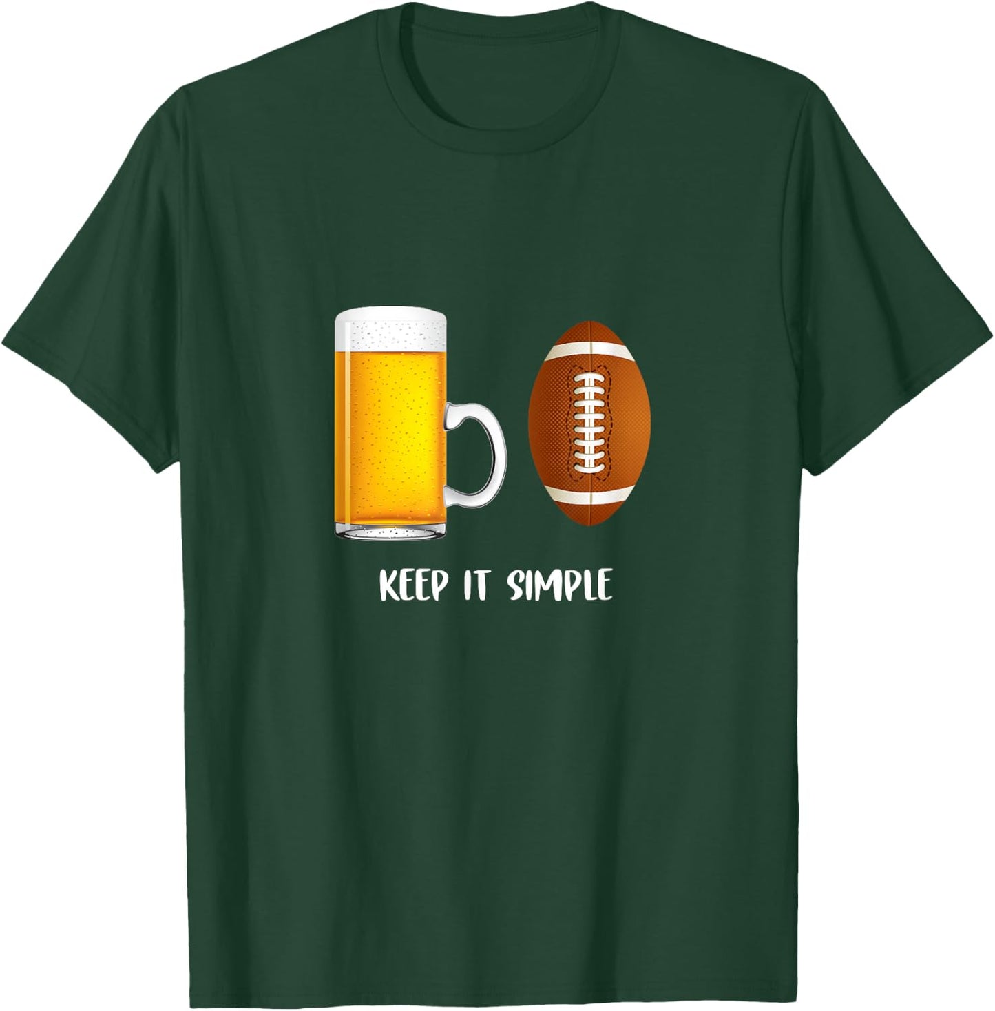 Keep It Simple Beer College Football Funny Common T-Shirt - T-Shirt | Forest