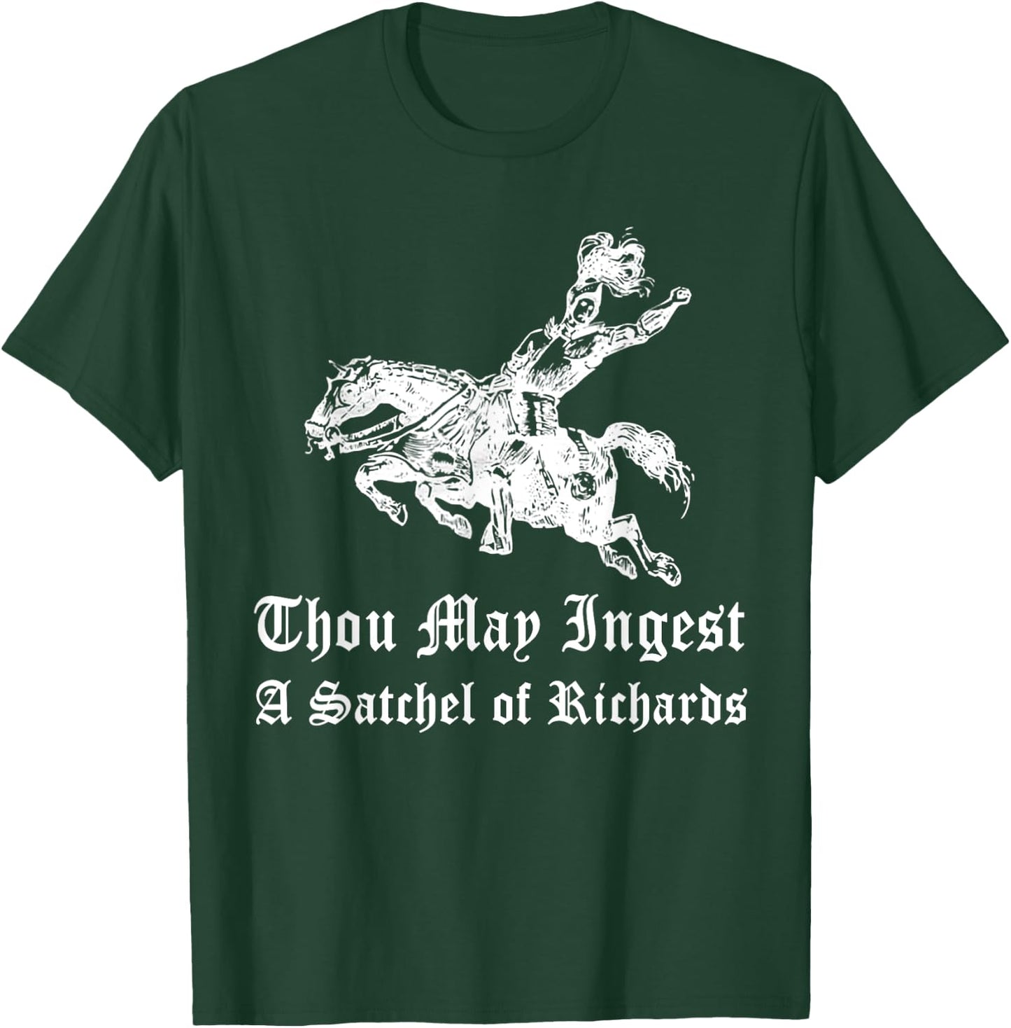 Thou May Ingest A Satchel Of Richard T-Shirt - T-Shirt | Forest
