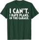 Cant Have Plans Garage Funny Mechanic Husbands Dads Men Gift T-Shirt - T-Shirt | Forest
