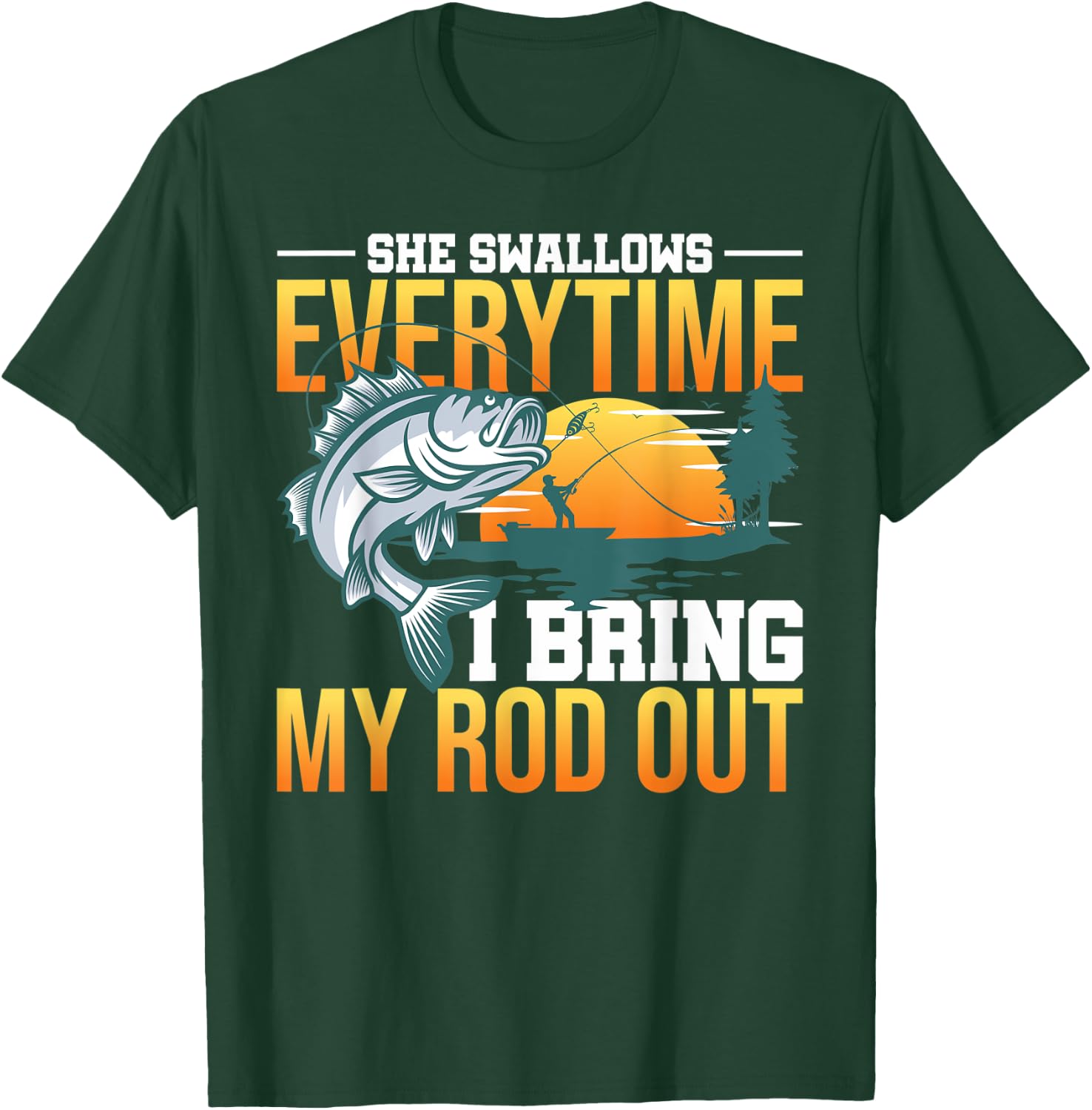 She Swallows Everytime I Bring My Rod Out T-Shirt - T-Shirt | Forest
