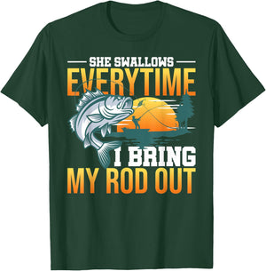 She Swallows Everytime I Bring My Rod Out T-Shirt - T-Shirt | Forest