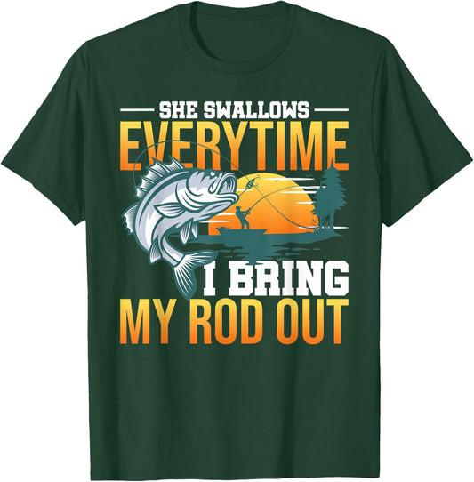She Swallows Everytime I Bring My Rod Out T-Shirt - T-Shirt | Forest