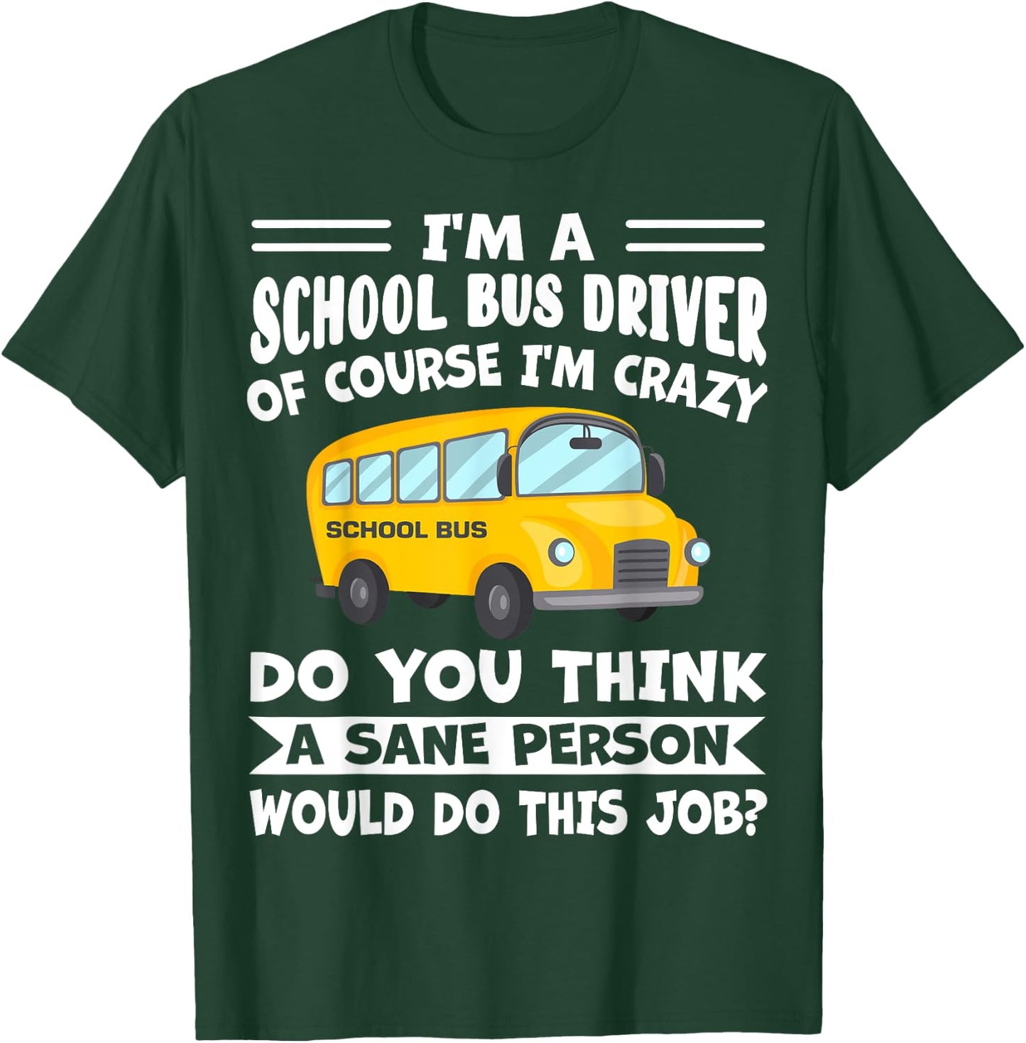 I'm A School Bus Driver Of Course I'm Crazy Funny T-Shirt - T-Shirt | Forest