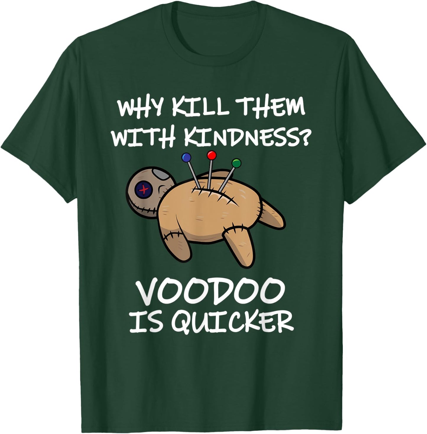 Why Kill Them With Kindness? Voodoo Is Quicker T-Shirt - T-Shirt | Forest
