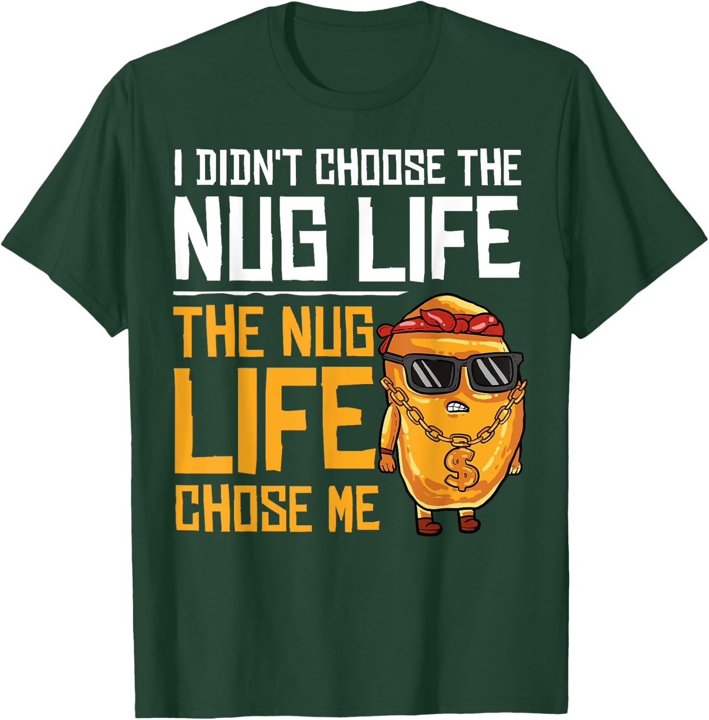 I Didn't Choose The Nug Life The Nug Life Chose Me Gift T-Shirt - T-Shirt | Forest