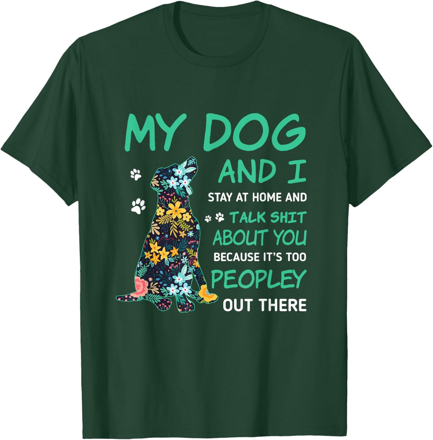 My Dog And I Stay At Home And Talk Sh!t About You Men Women T-Shirt - T-Shirt | Forest