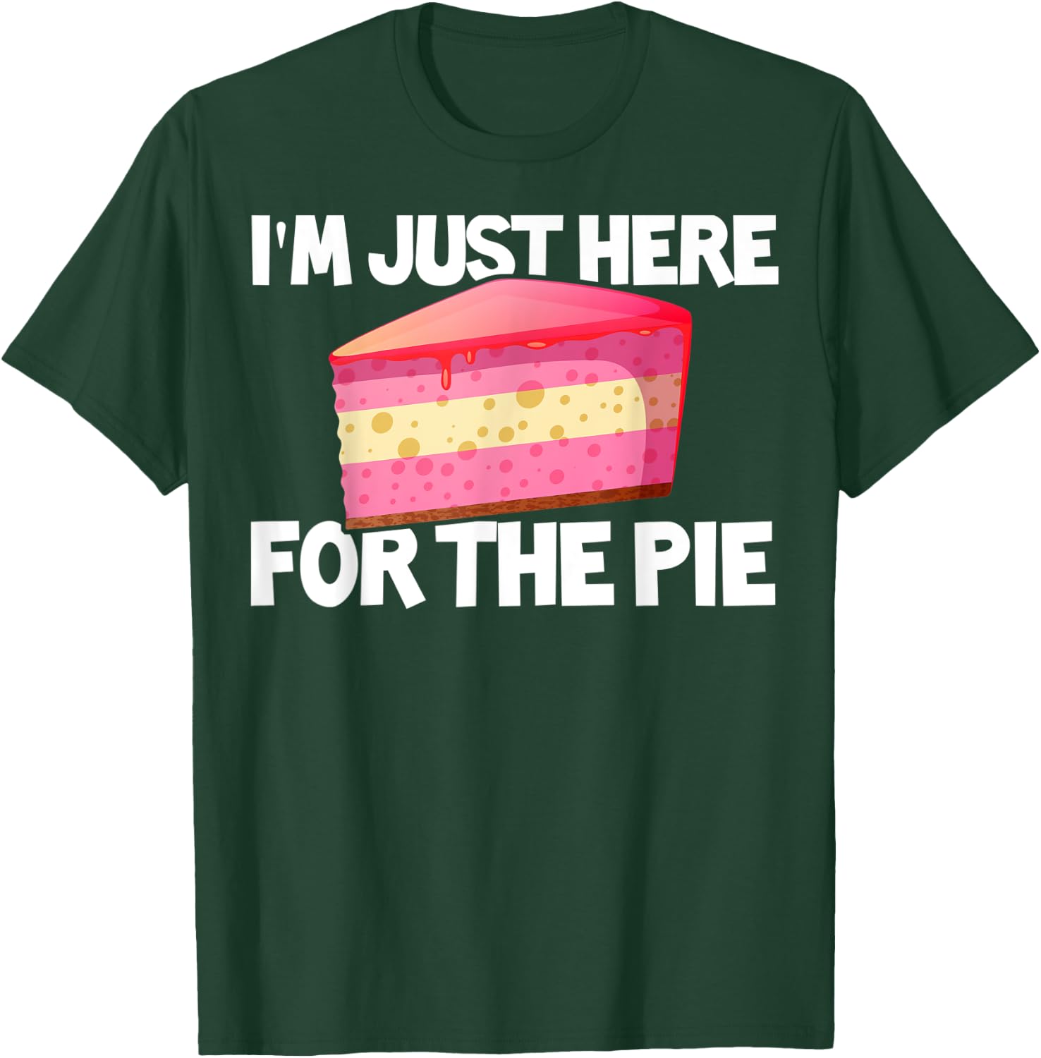 I'm Just Here For The Pie Pie Lovers Gift Pie Themed Gift T-Shirt - T-Shirt | Forest