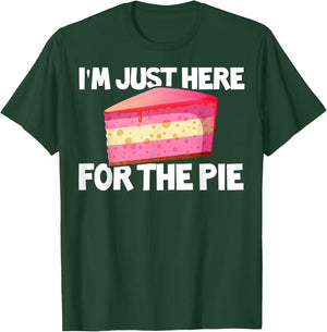 I'm Just Here For The Pie Pie Lovers Gift Pie Themed Gift T-Shirt - T-Shirt | Forest