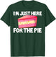 I'm Just Here For The Pie Pie Lovers Gift Pie Themed Gift T-Shirt - T-Shirt | Forest