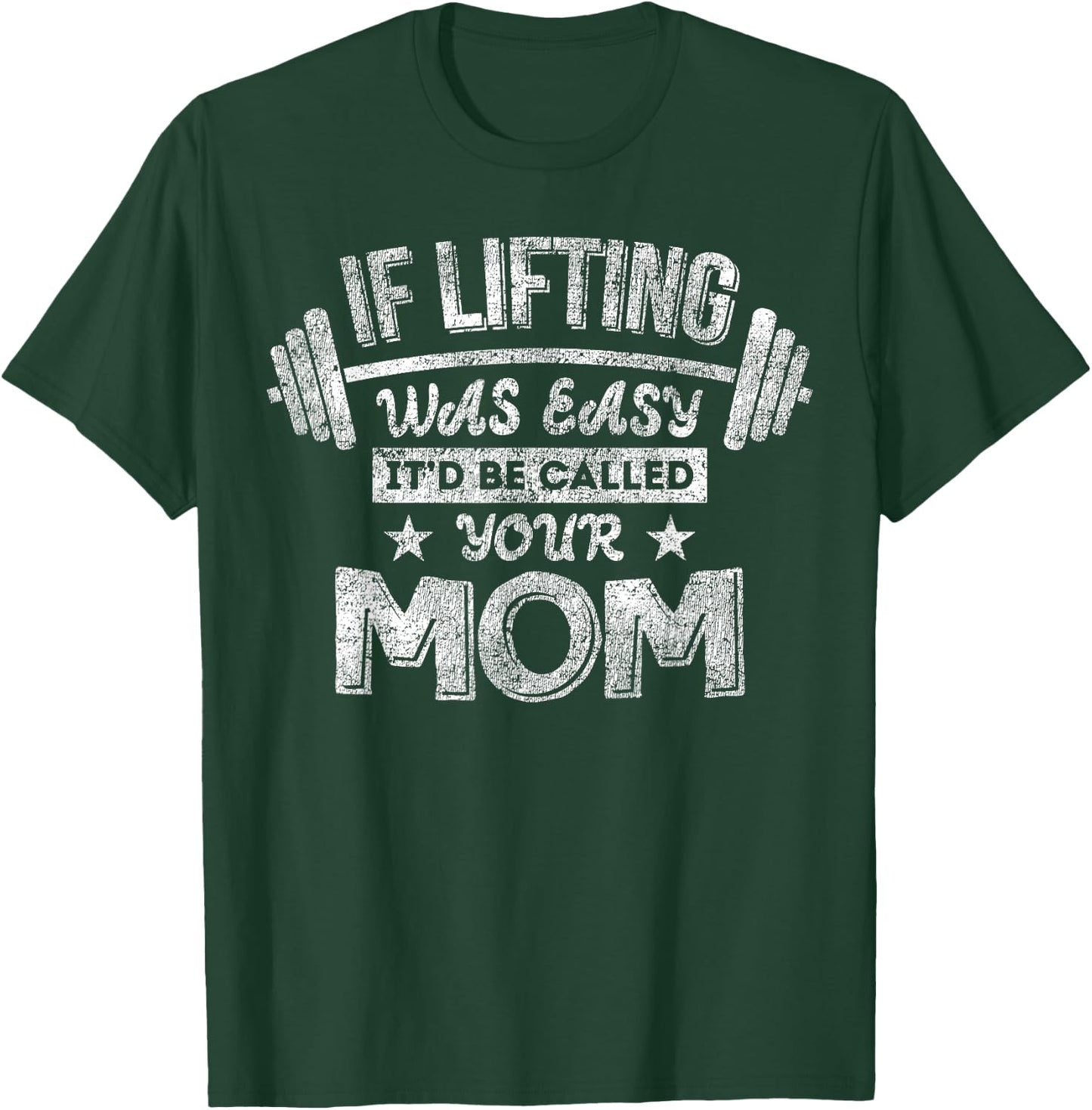 If Lifting Was Easy It'd Be Called Your Mom Workout Gym T-Shirt - T-Shirt | Forest