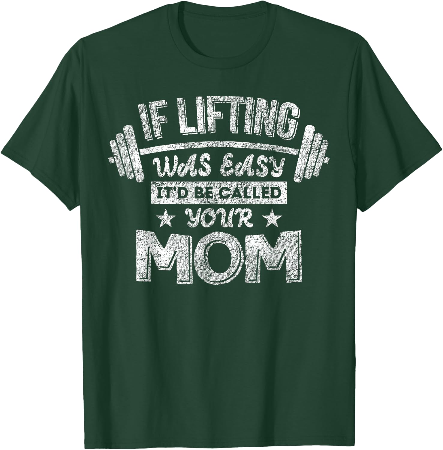 If Lifting Was Easy It'd Be Called Your Mom Workout Gym T-Shirt - T-Shirt | Forest
