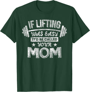 If Lifting Was Easy It'd Be Called Your Mom Workout Gym T-Shirt - T-Shirt | Forest