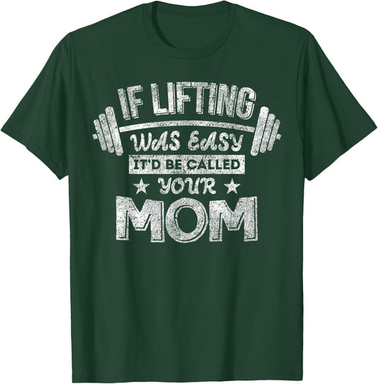 If Lifting Was Easy It'd Be Called Your Mom Workout Gym T-Shirt - T-Shirt | Forest