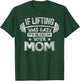 If Lifting Was Easy It'd Be Called Your Mom Workout Gym T-Shirt - T-Shirt | Forest