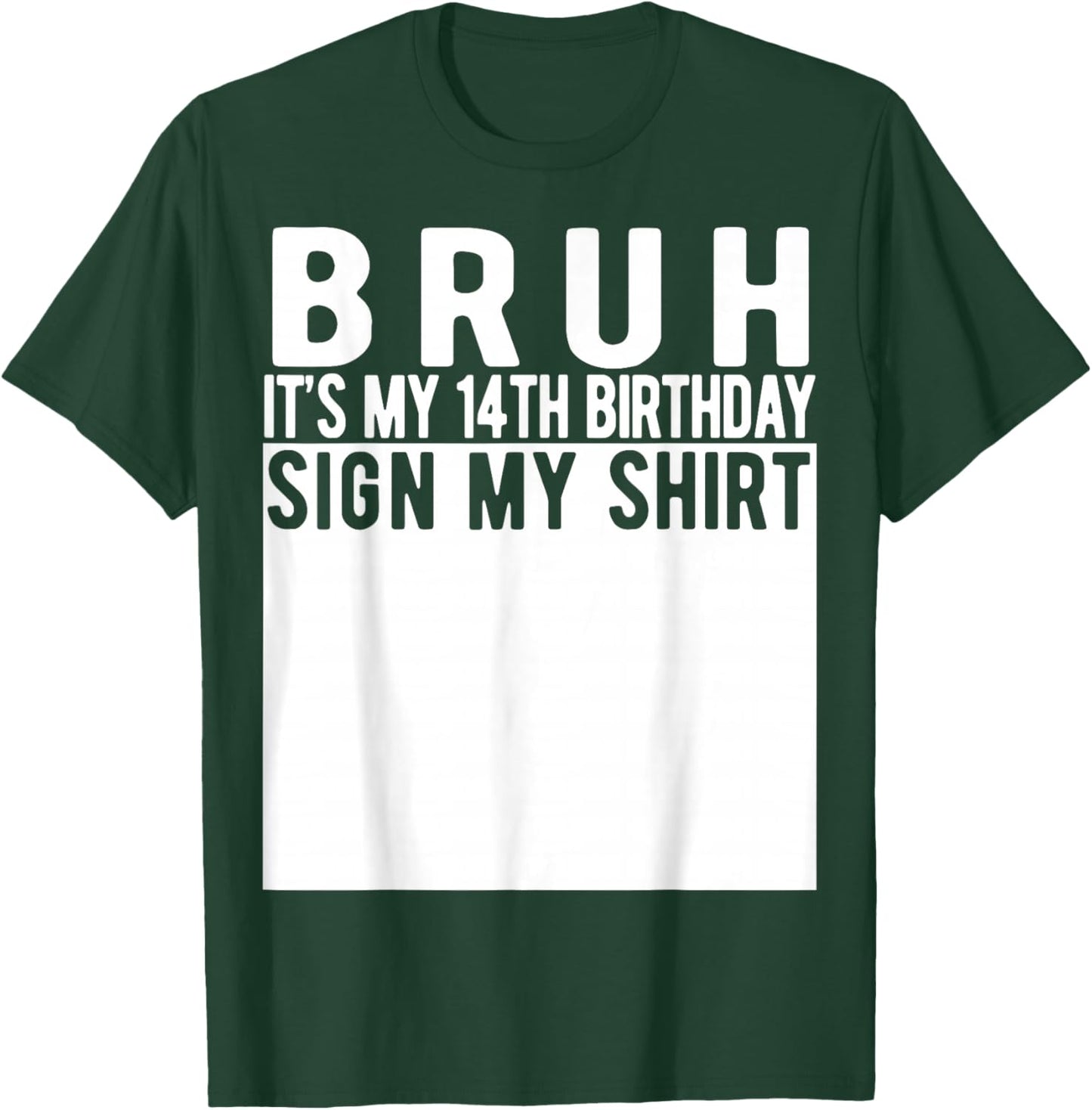 Bruh It's My 14th Birthday Sign My Shirt 14 Year Old T-Shirt - T-Shirt | Forest