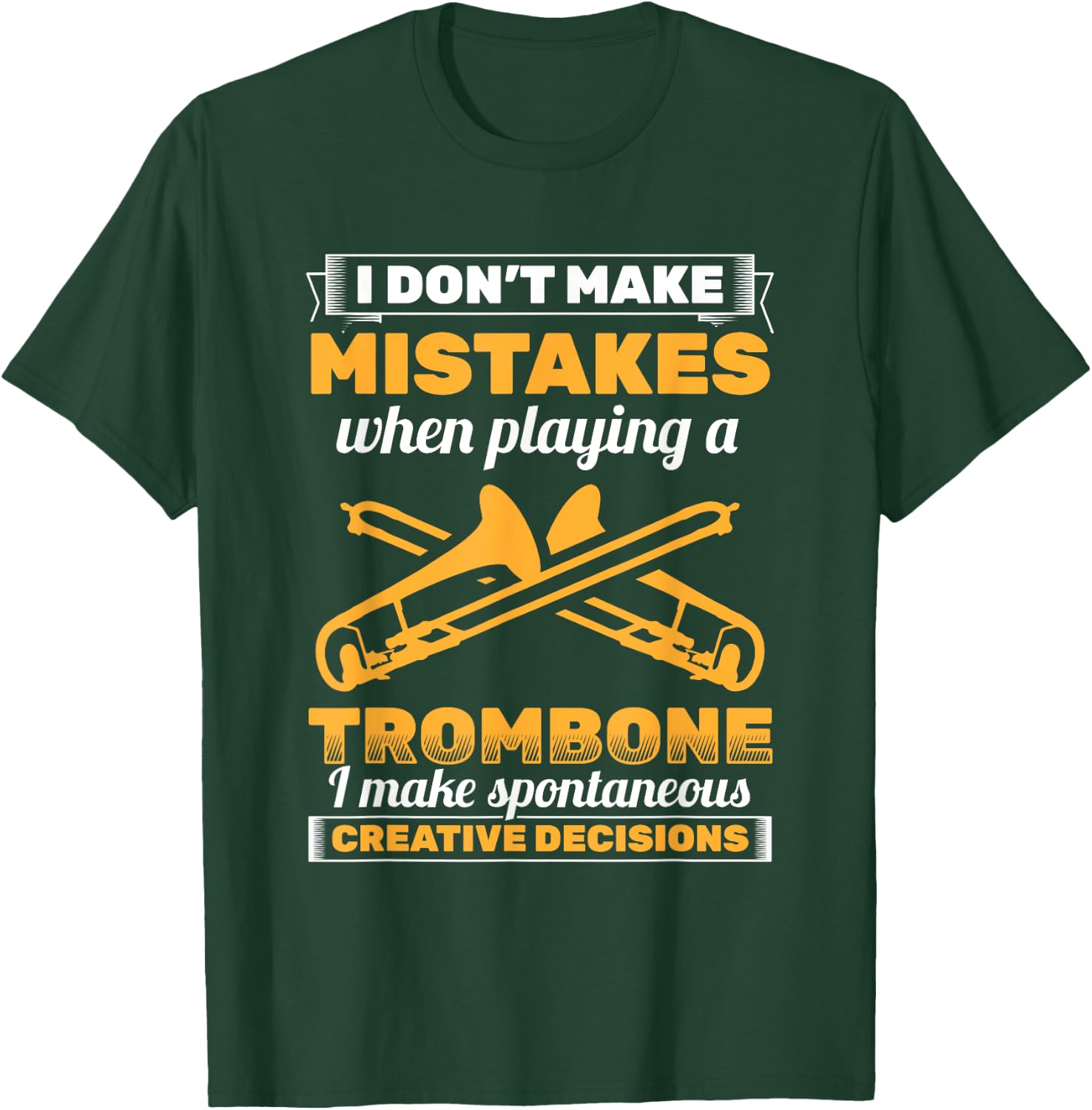 I Don't Make Mistakes Playing Trombone Musician Trombonist T-Shirt - T-Shirt | Forest