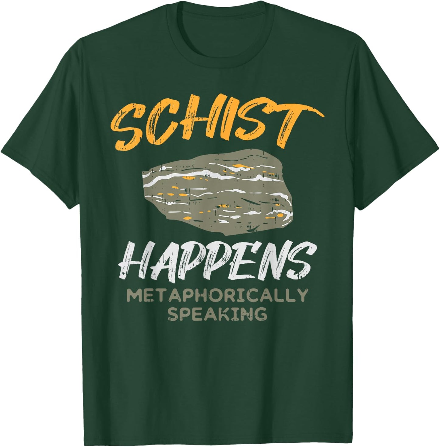 Schist Happens Funny Rock Earth Science Pun Geologist Gift T-Shirt - T-Shirt | Forest