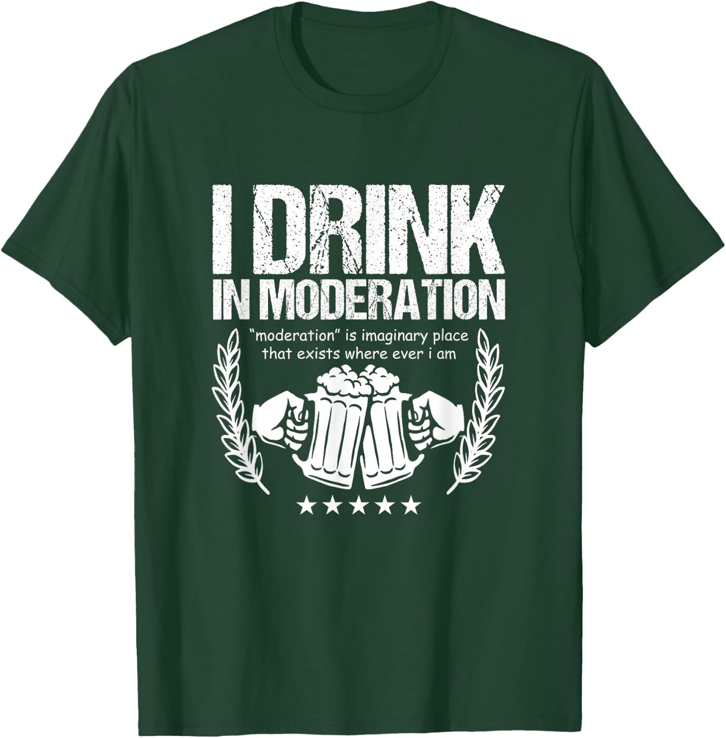 Funny Beer Lover Alcoholics I Drink in Moderation T-Shirt - T-Shirt | Forest
