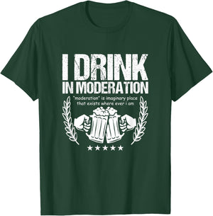 Funny Beer Lover Alcoholics I Drink in Moderation T-Shirt - T-Shirt | Forest