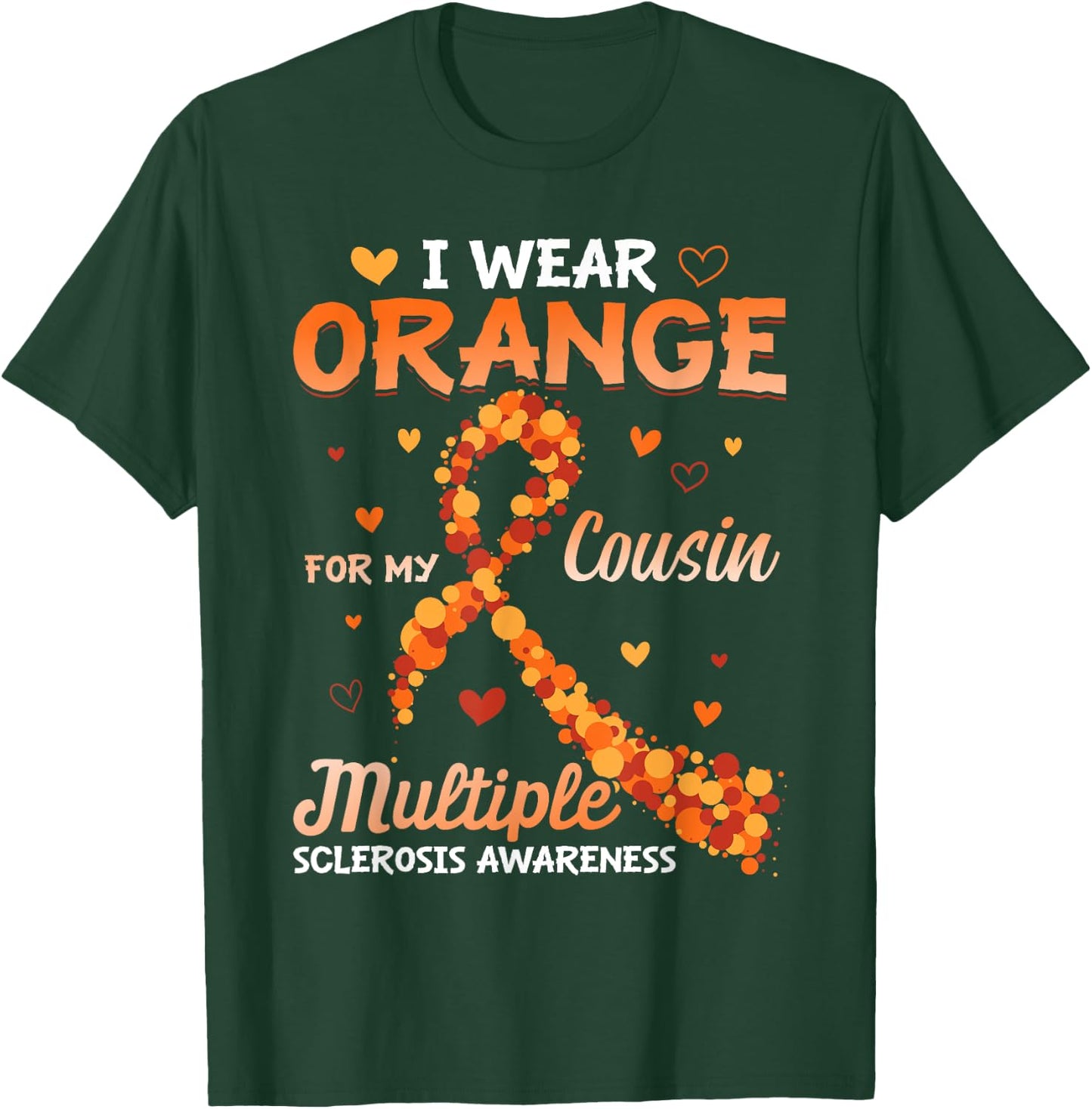 I Wear Orange For My Cousin Multiple Sclerosis Awareness T-Shirt - T-Shirt | Forest