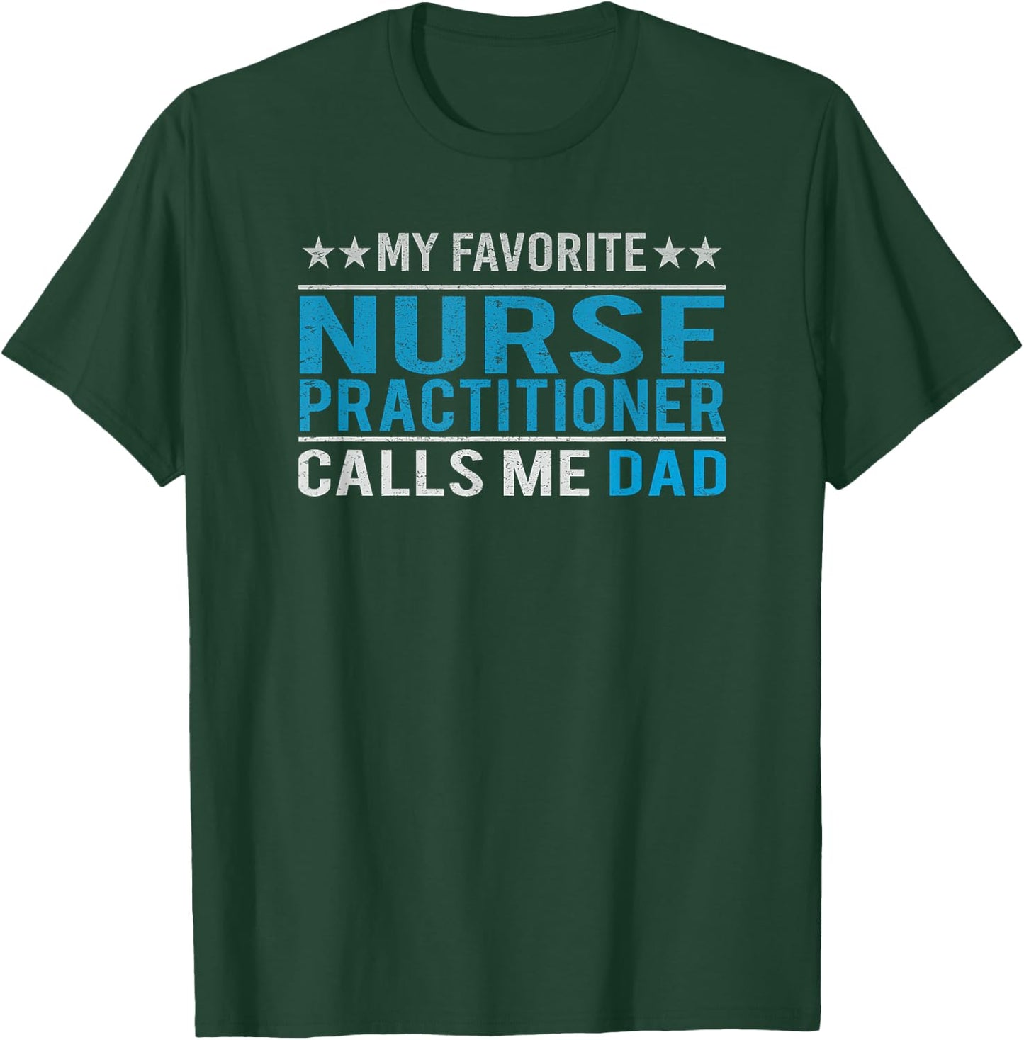 Father's Day My Favorite Nurse Practitioner Calls Me Dad T-Shirt - T-Shirt | Forest