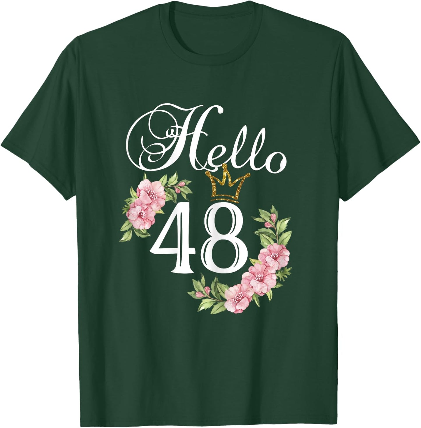 Hello 48 Shirt with flowers & Crown 48th Birthday T-Shirt - T-Shirt | Forest