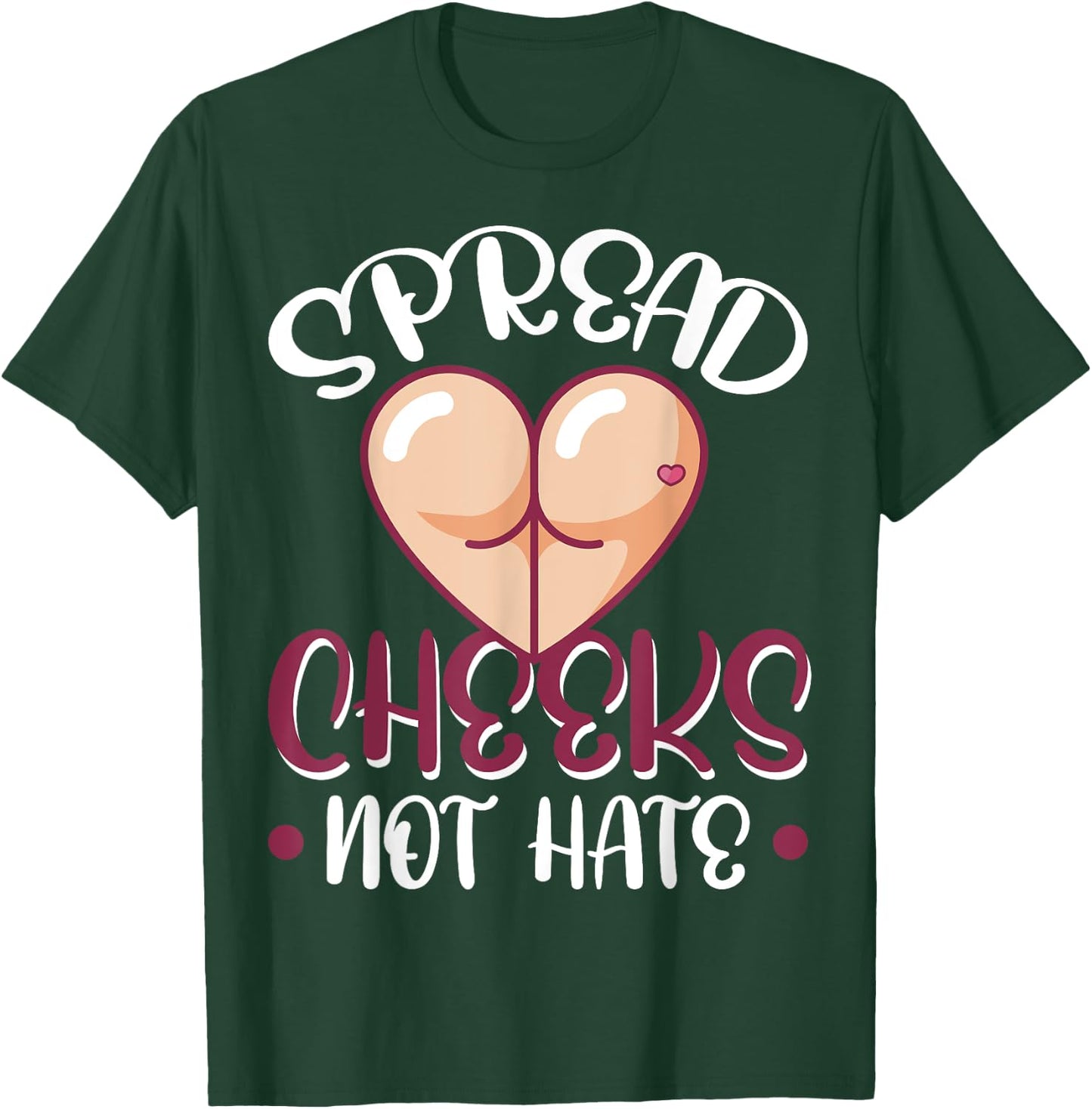 Spread Cheeks Not Hate T-Shirt - T-Shirt | Forest