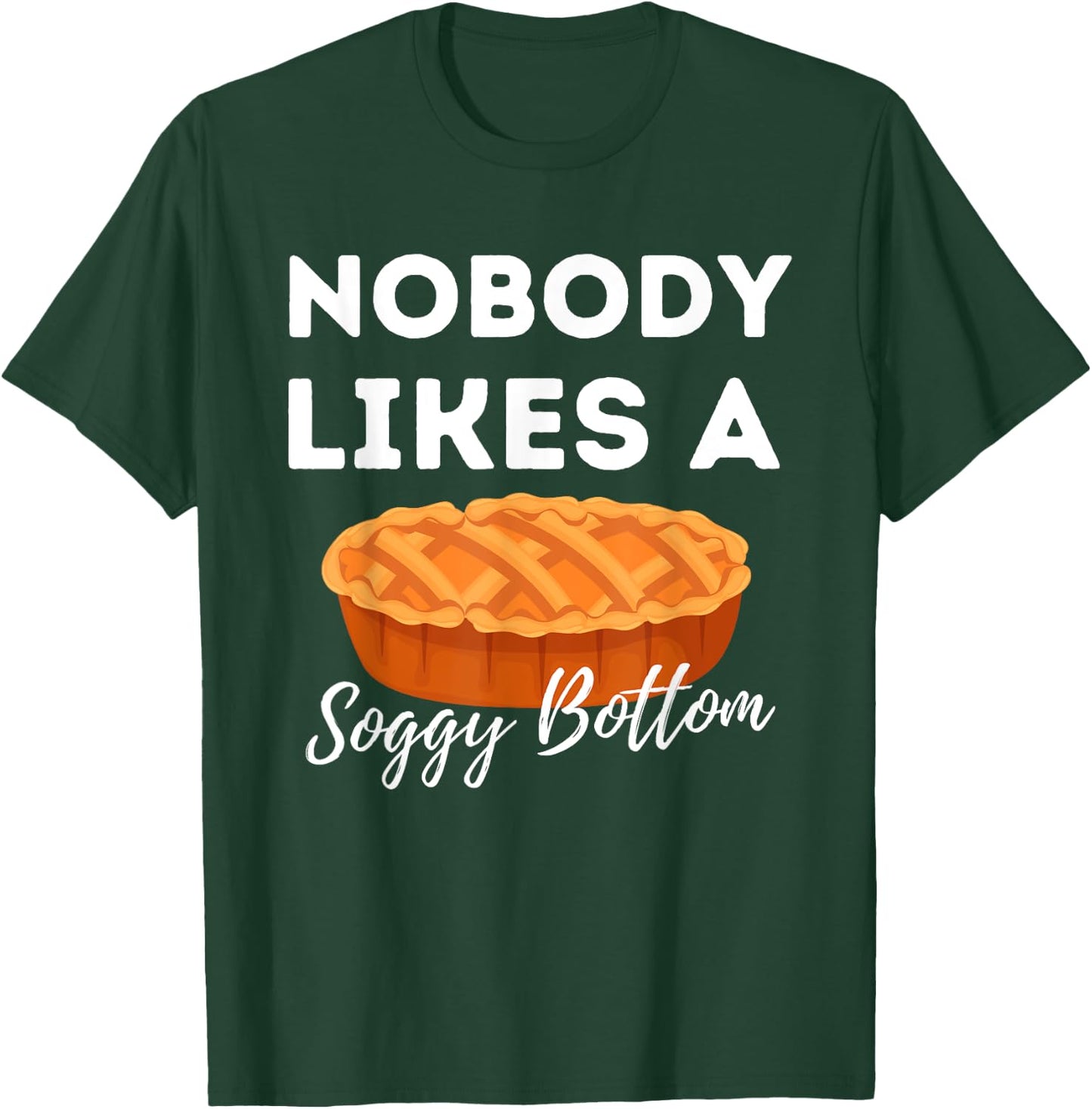 Nobody Likes A Soggy Bottom - Cupcake Baker Pastry Baking T-Shirt - T-Shirt | Forest