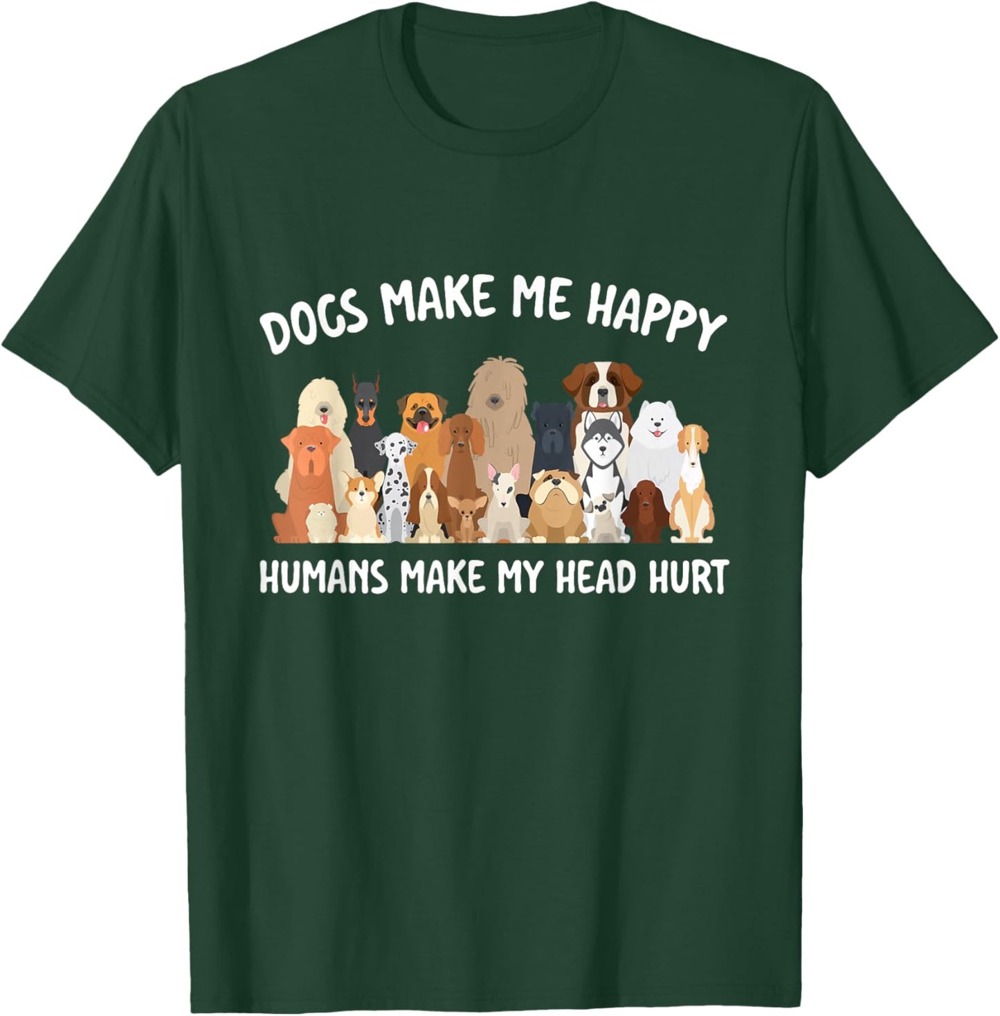 Dogs Make Me Happy Humans Make My Head Hurt Dog Lover T-Shirt - T-Shirt | Forest