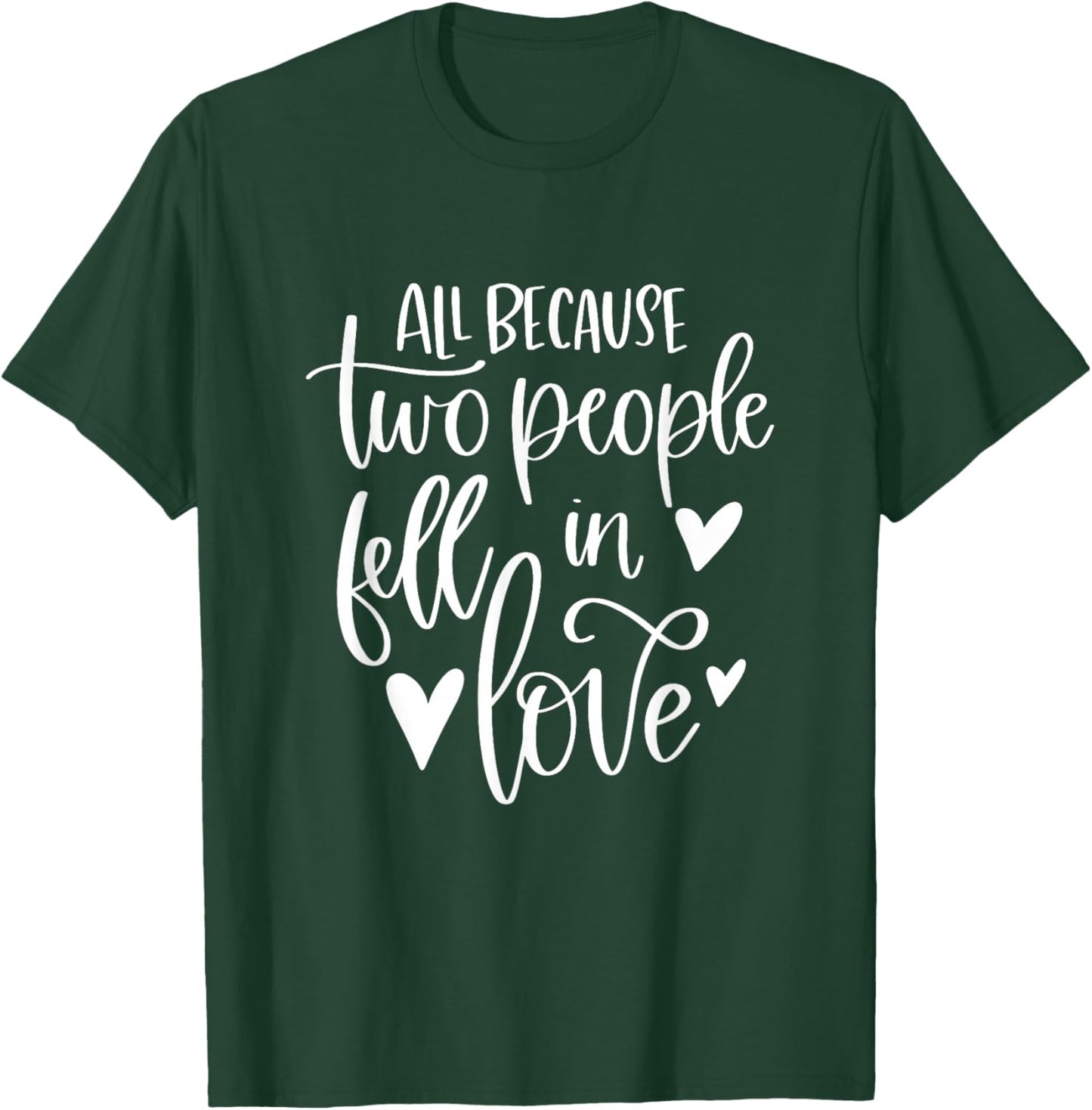 All Because Two People Fell In Love Romantic Couple T-Shirt - T-Shirt | Forest