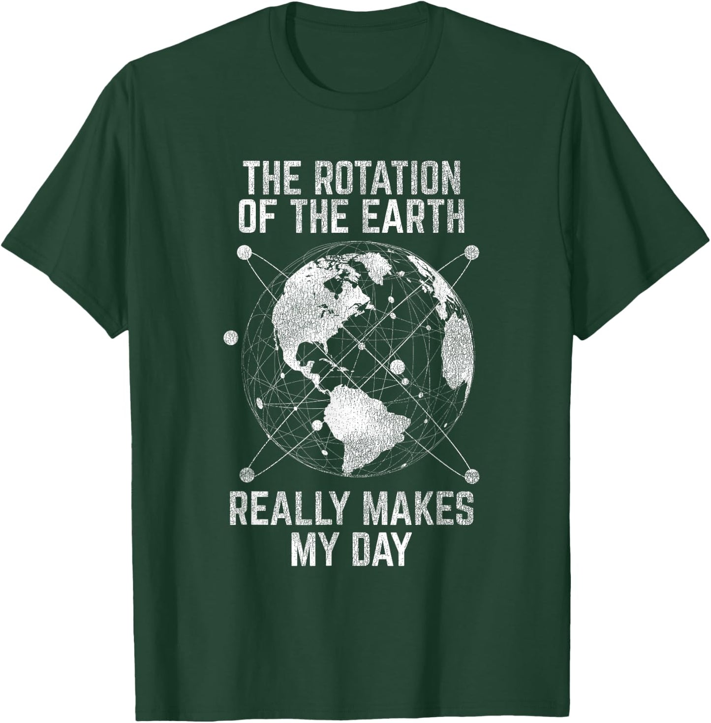 The Rotation Of The Earth Really Makes My Day Science T-Shirt - T-Shirt | Forest