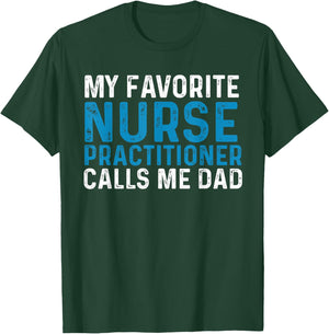My Favorite Nurse Practitioner Calls Me Dad Funny Nursing T-Shirt - T-Shirt | Forest