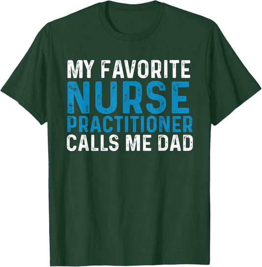 My Favorite Nurse Practitioner Calls Me Dad Funny Nursing T-Shirt - T-Shirt | Forest