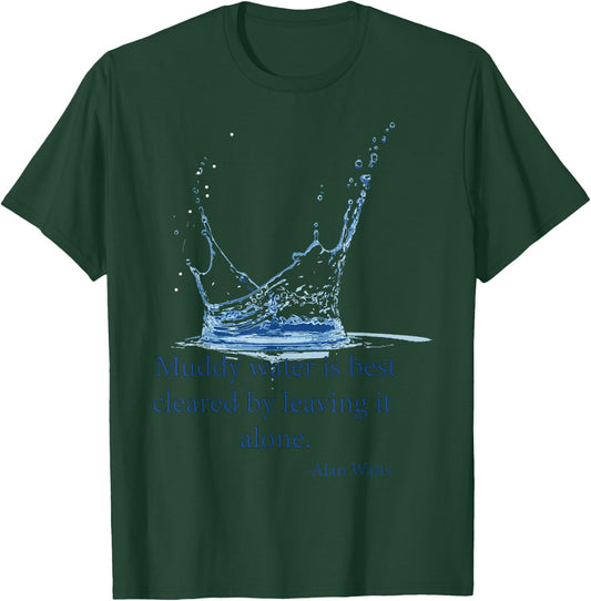 Muddy water is best cleared by leaving it alone. Alan Watts T-Shirt - T-Shirt | Forest