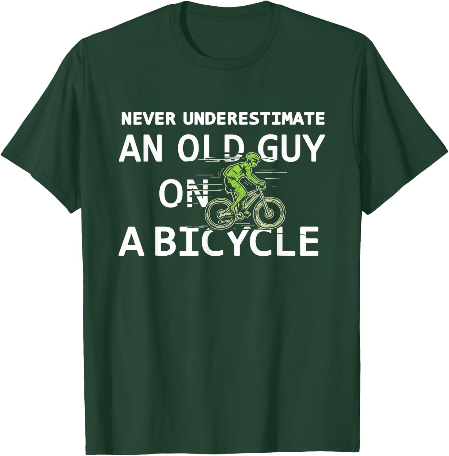 Bike Lovers Never Underestimate an Old Guy On a Bicycle T-Shirt - T-Shirt | Forest