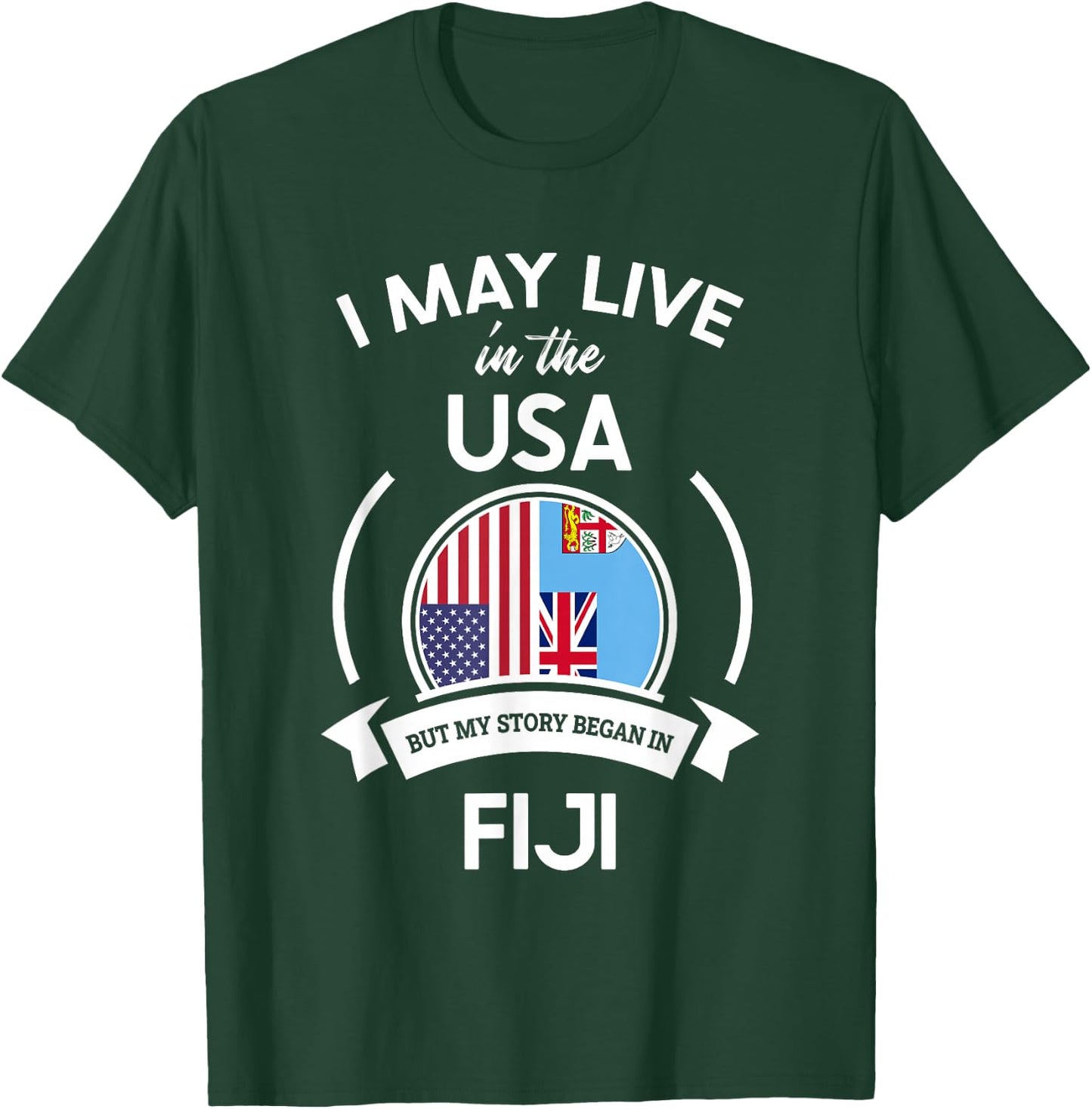 May Live In The USA But My Story Began In Fiji Flag Gift T-Shirt - T-Shirt | Forest
