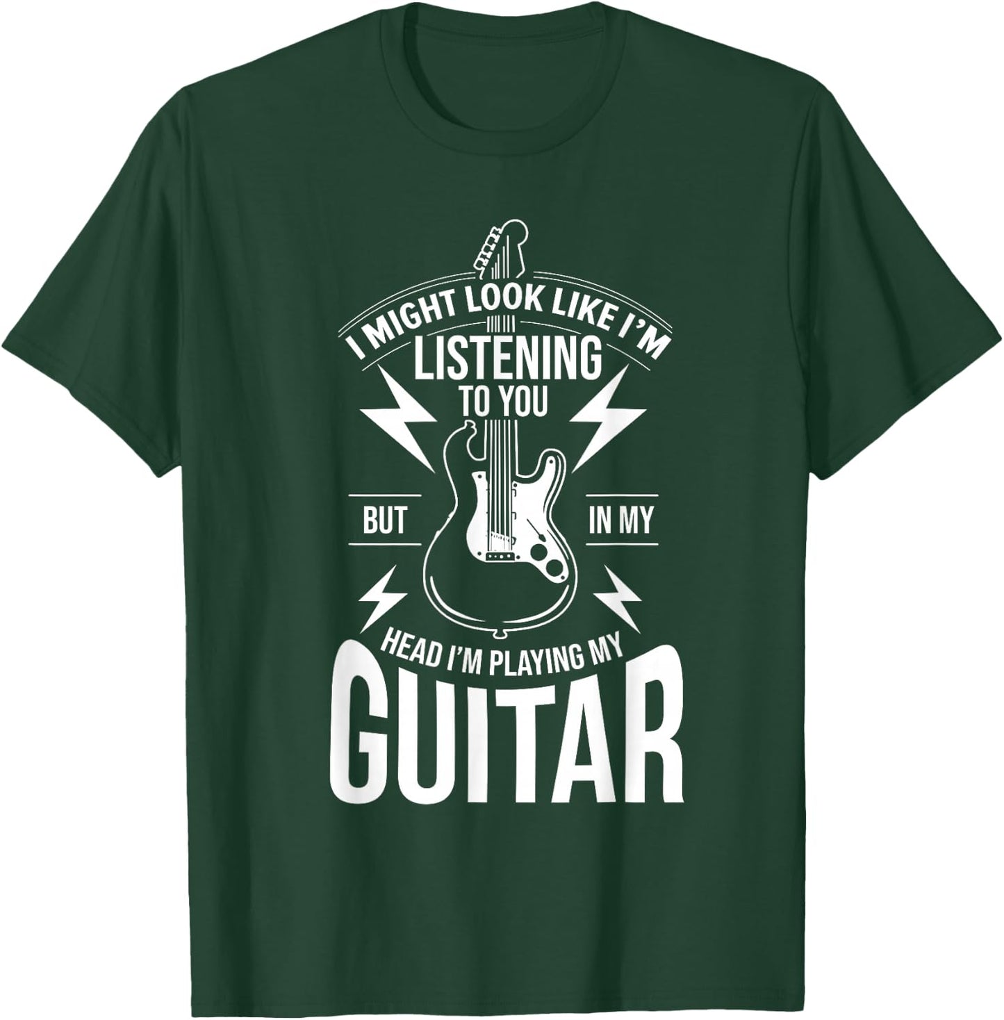 I Might Look Like I'm Listening to You Guitar Player T-Shirt - T-Shirt | Forest