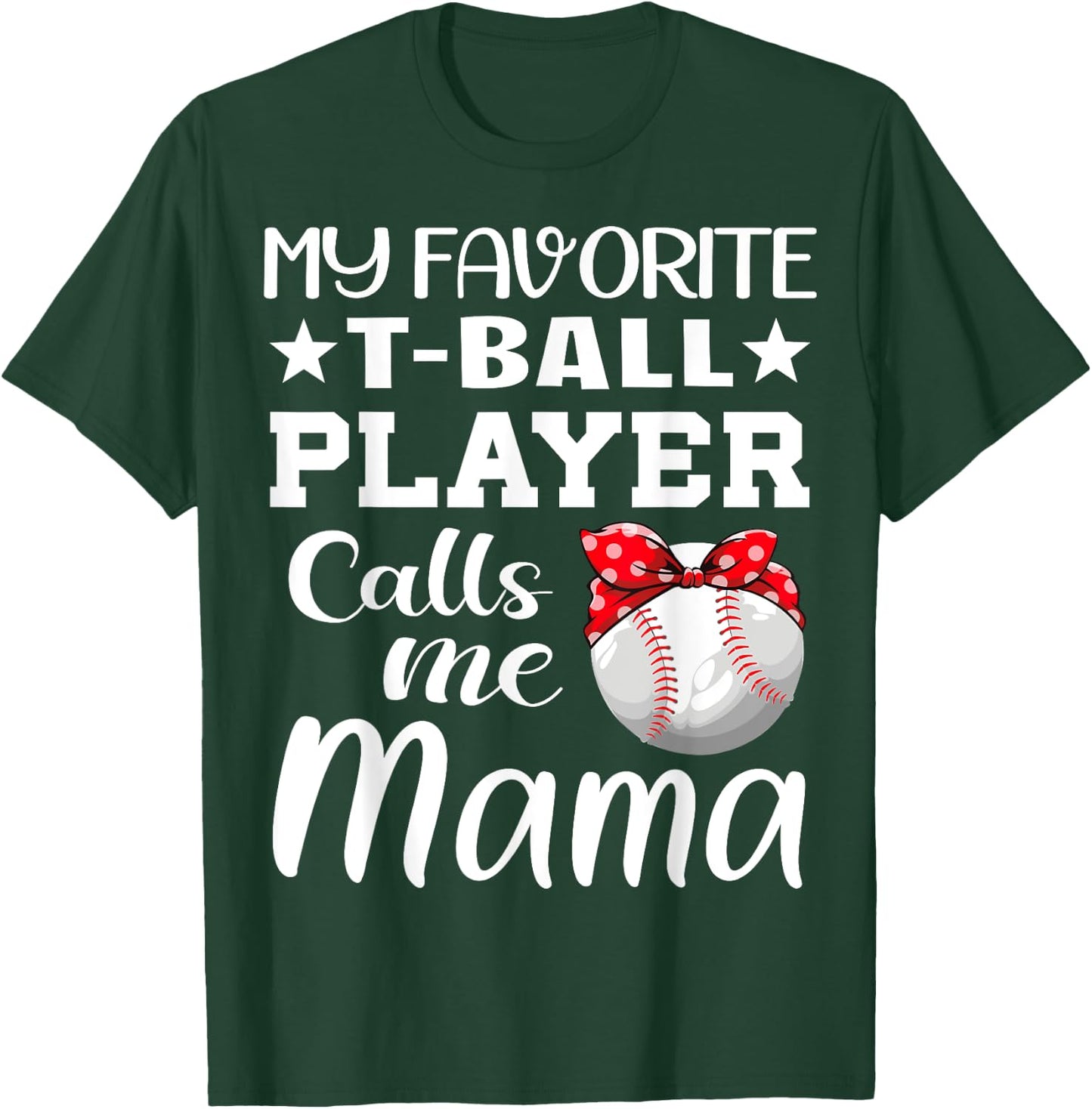 My Favorite T-Ball Player Calls Me Mama Mother's Day T-Shirt - T-Shirt | Forest