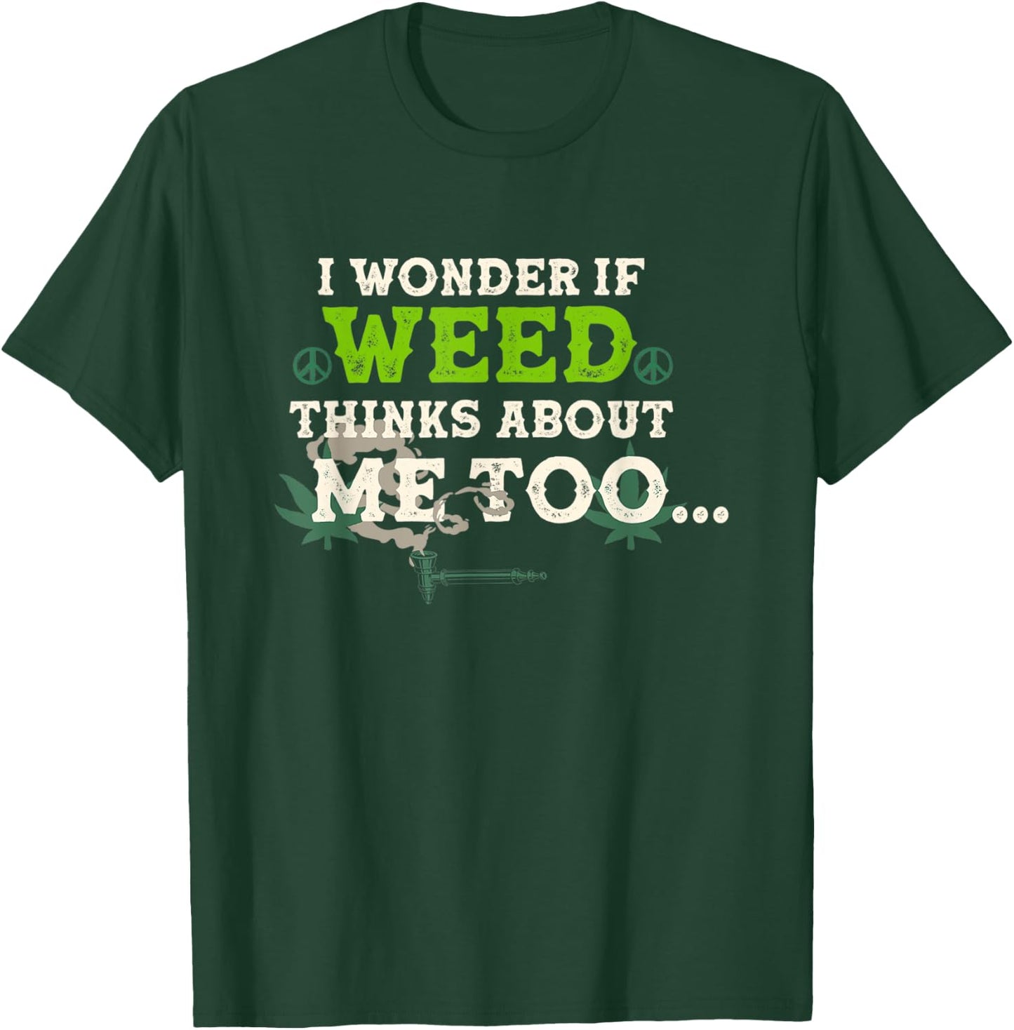 I Wonder If Weed Thinks About Me Too T-Shirt - T-Shirt | Forest
