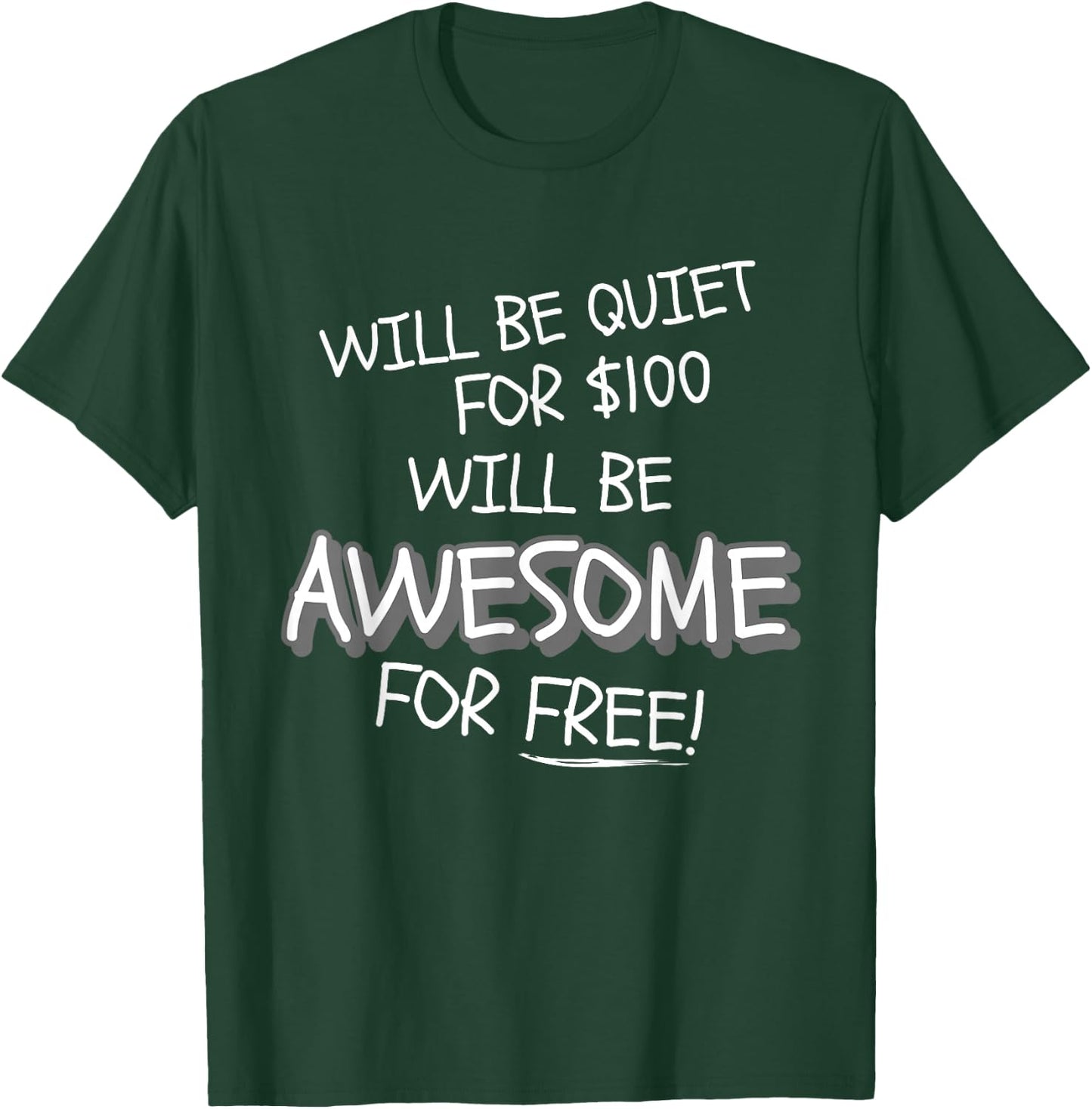 Will Be Quiet For $100 Will Be Awesome For Free! Funny Ego T-Shirt - T-Shirt | Forest