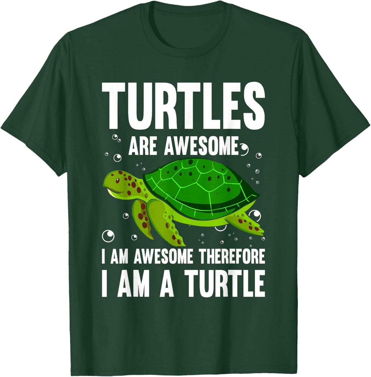 Turtles Are Awesome. I'm Awesome Therefore I am a Turtle T-Shirt - T-Shirt | Forest