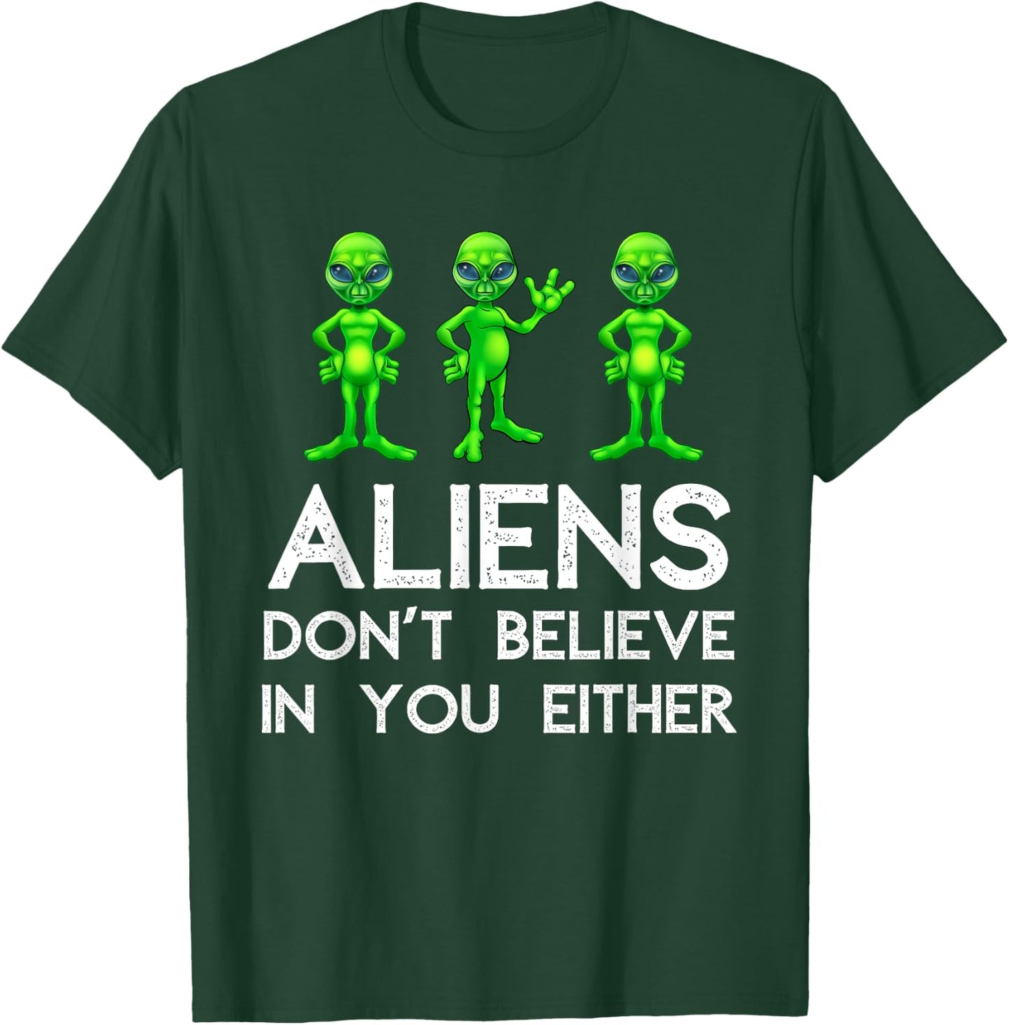 Aliens Don't Believe In You Either - Funny Space Lover & UFO T-Shirt - T-Shirt | Forest