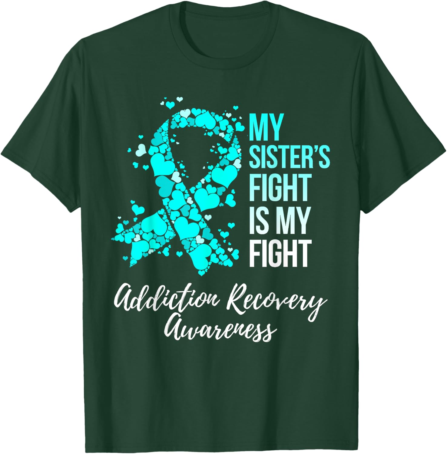 My Sister’s Fight Is My Fight Addiction Recovery Awareness T-Shirt - T-Shirt | Forest