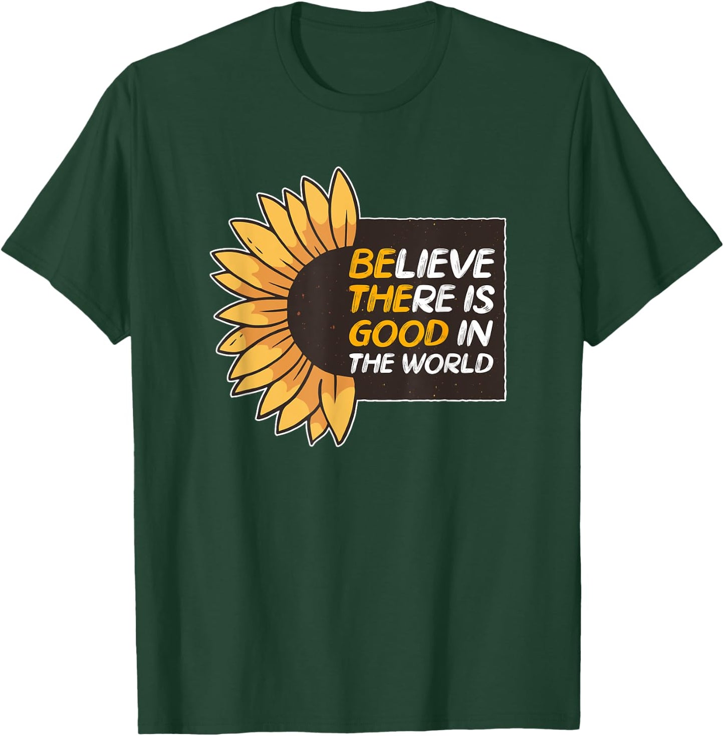 Believe There Is Good In The World Sunflower Be The Good T-Shirt - T-Shirt | Forest