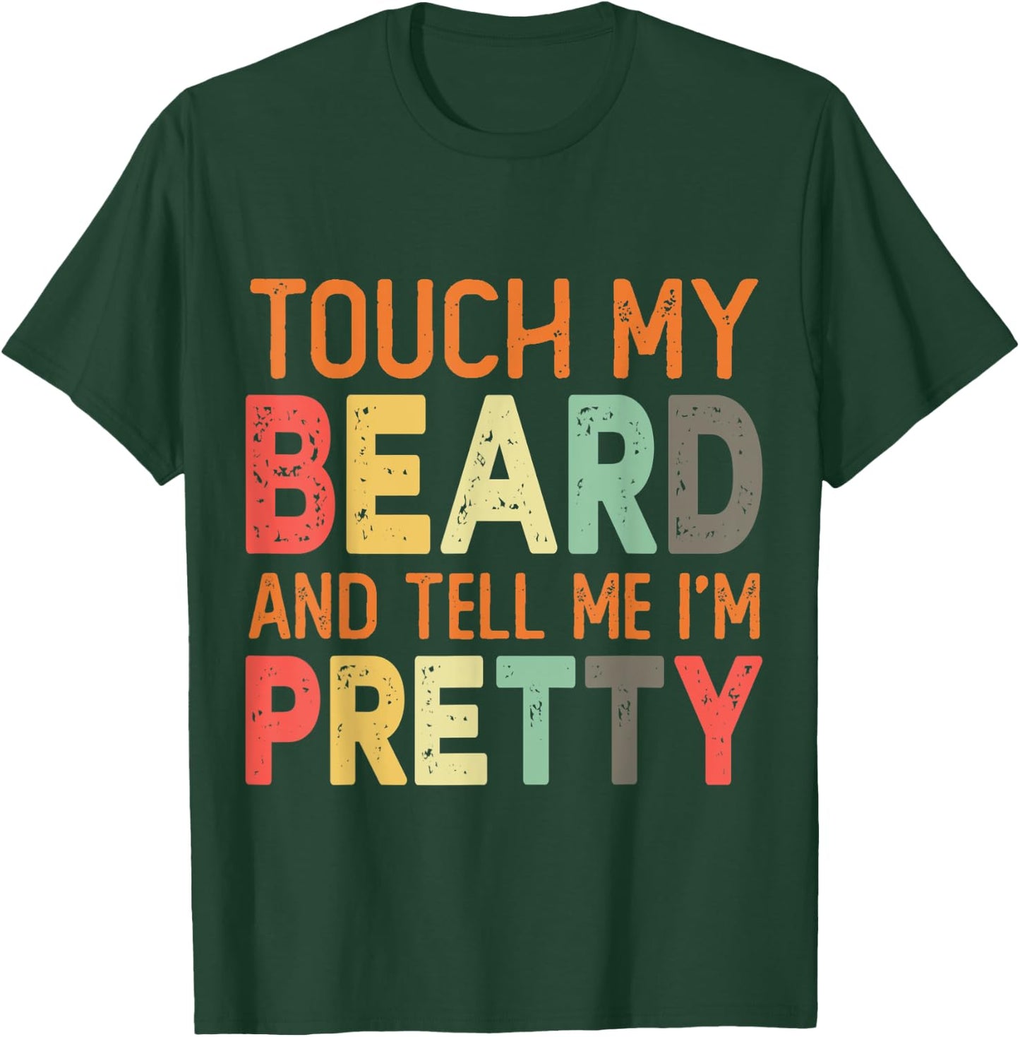 Retro Vintage Touch My Beard And Tell Me I'm Pretty Gift T-Shirt - T-Shirt | Forest