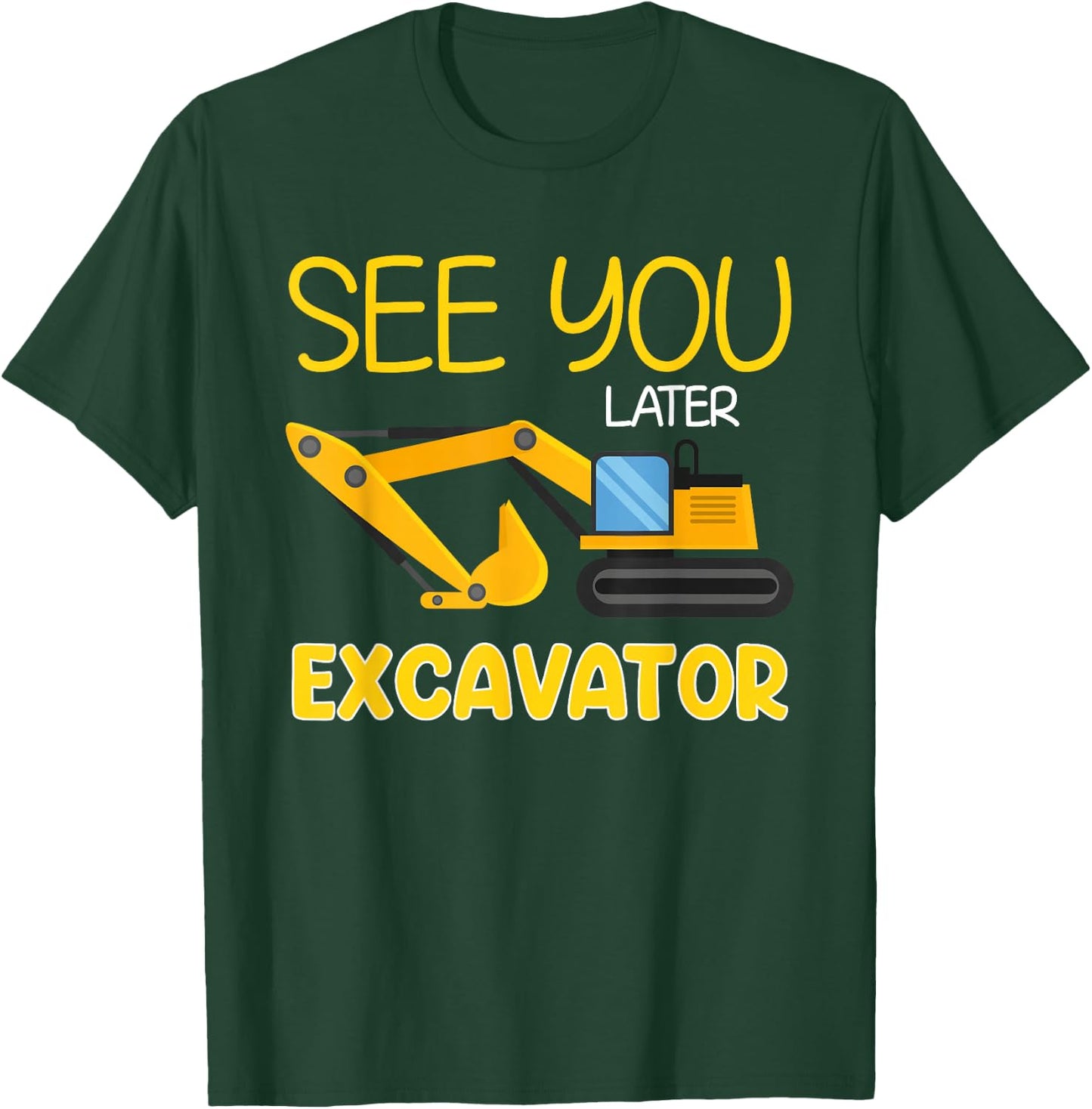 See You Later Excavator Funny Toddler Boy Kids T-Shirt - T-Shirt | Forest